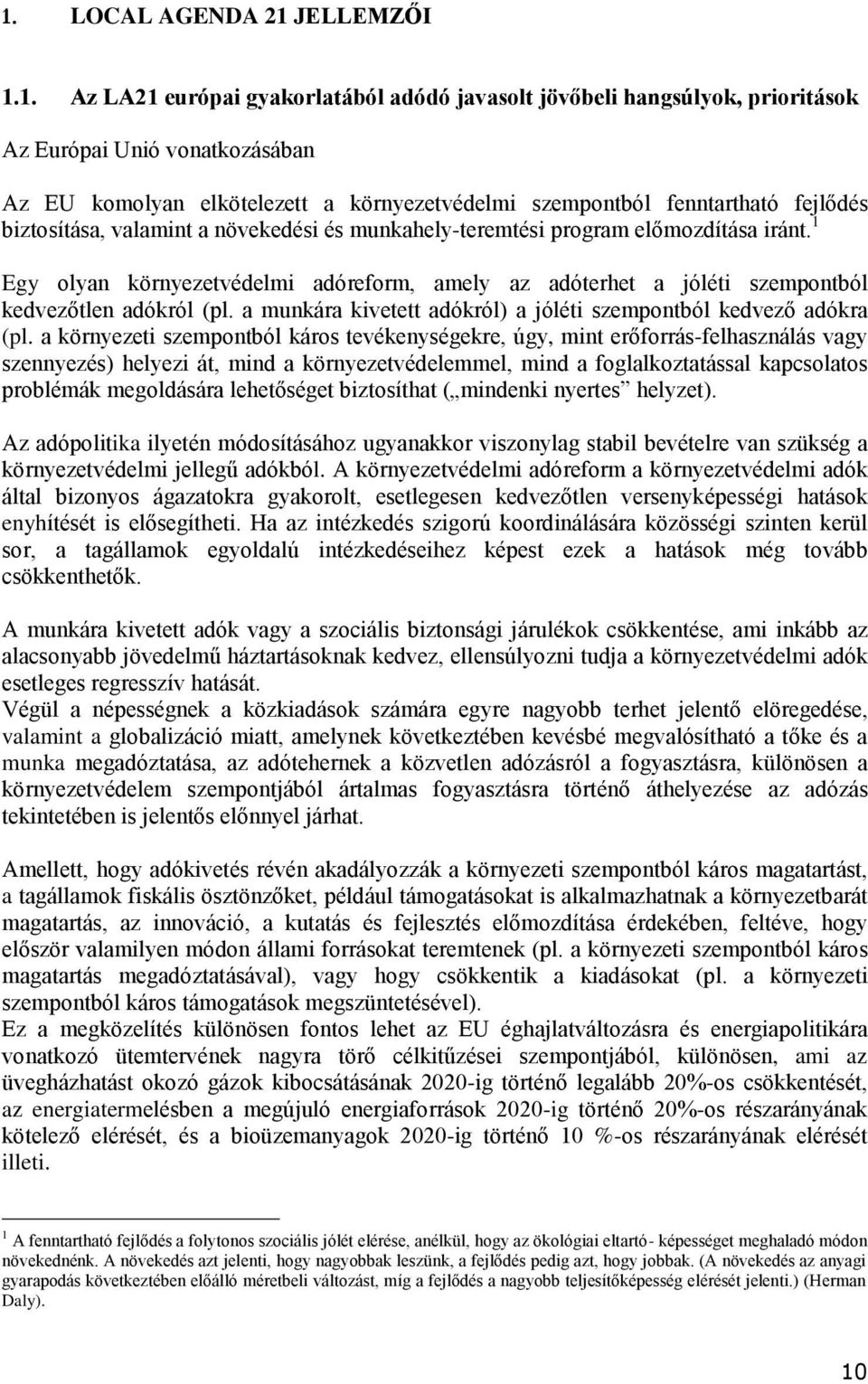 1 Egy olyan környezetvédelmi adóreform, amely az adóterhet a jóléti szempontból kedvezőtlen adókról (pl. a munkára kivetett adókról) a jóléti szempontból kedvező adókra (pl.