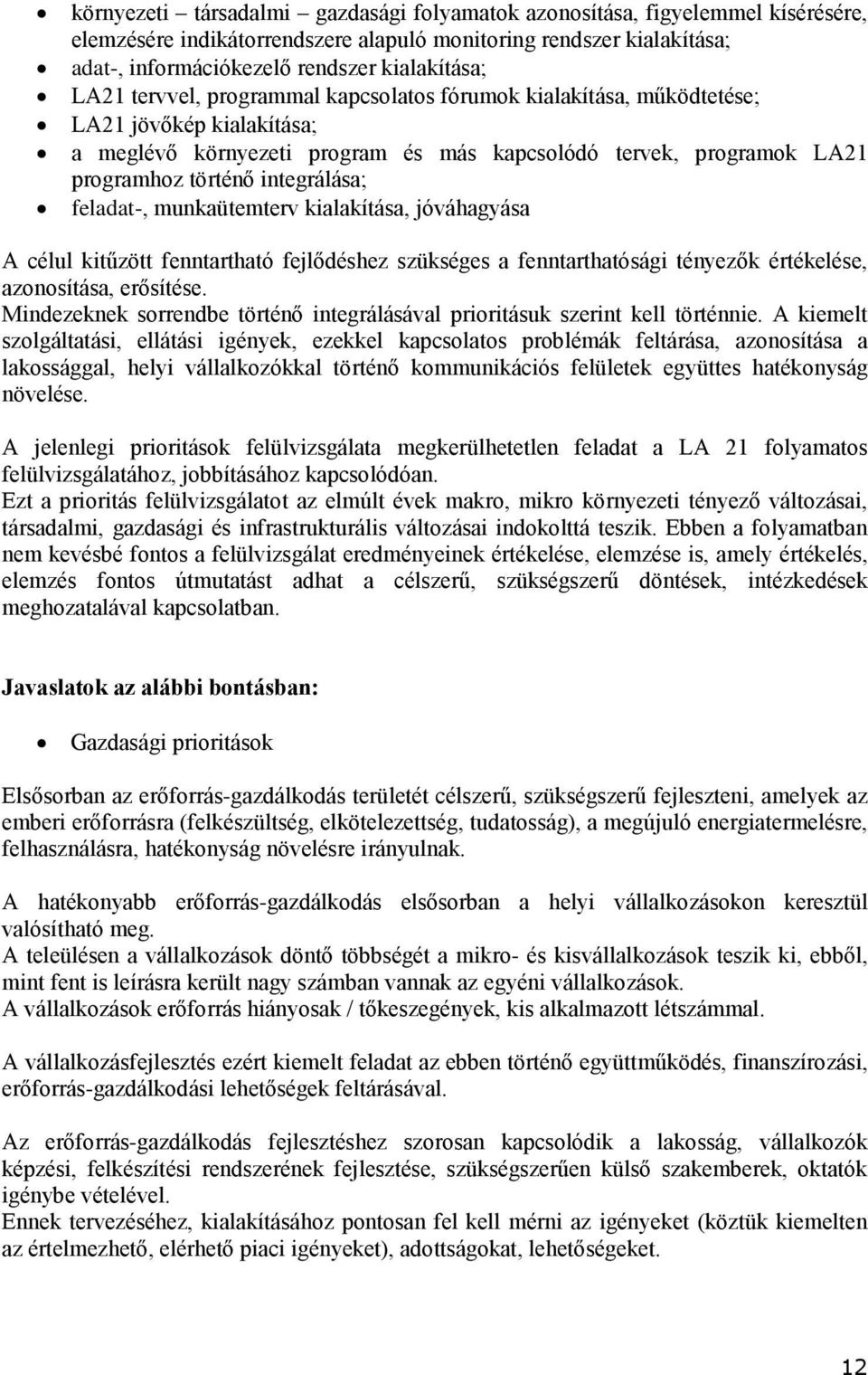 feladat-, munkaütemterv kialakítása, jóváhagyása A célul kitűzött fenntartható fejlődéshez szükséges a fenntarthatósági tényezők értékelése, azonosítása, erősítése.