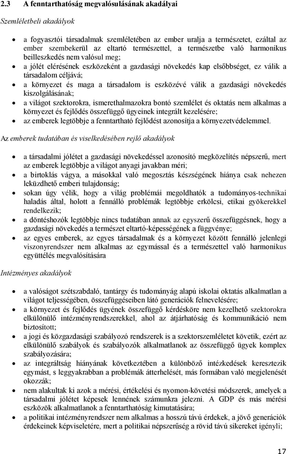 eszközévé válik a gazdasági növekedés kiszolgálásának; a világot szektorokra, ismerethalmazokra bontó szemlélet és oktatás nem alkalmas a környezet és fejlődés összefüggő ügyeinek integrált