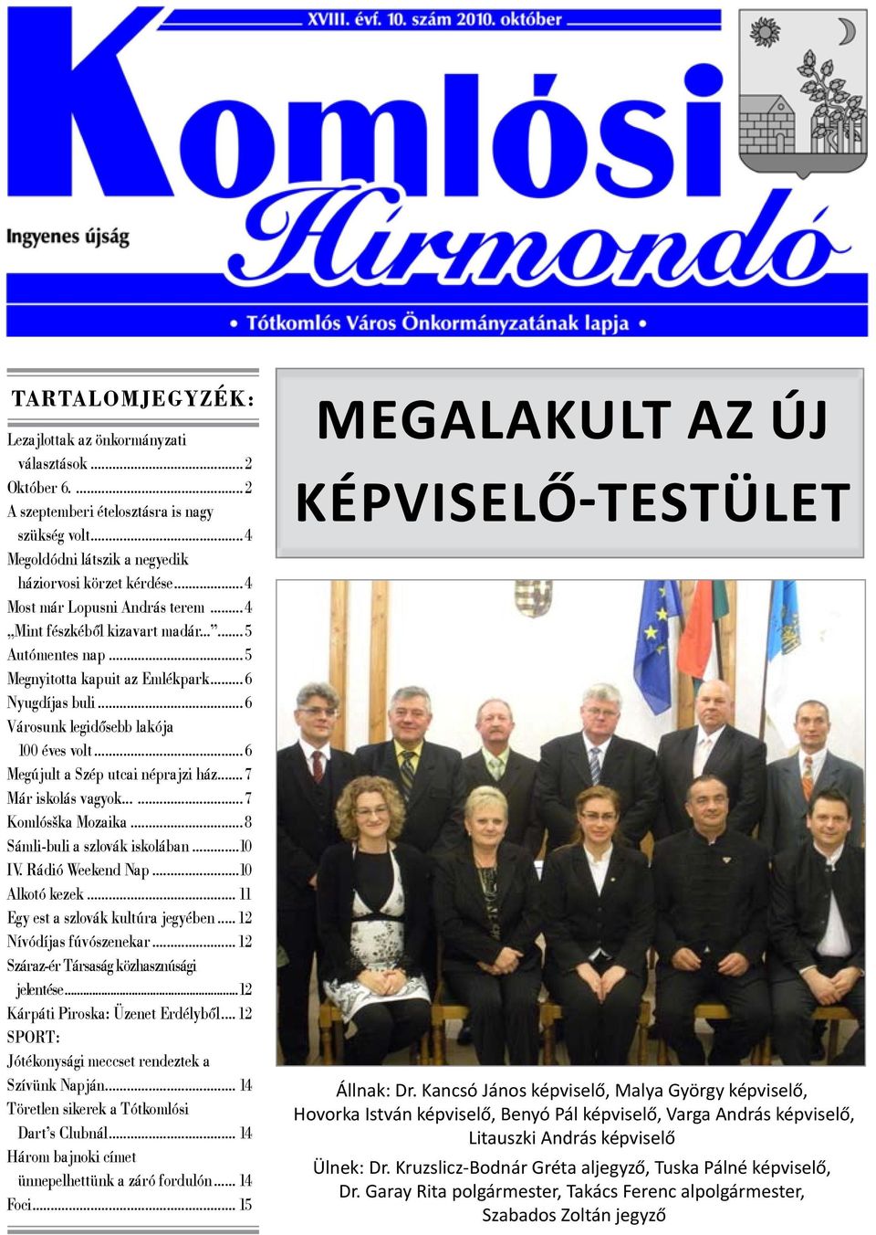 ..6 Megújult a Szép utcai néprajzi ház...7 Már iskolás vagyok......7 Komlósška Mozaika...8 Sámli-buli a szlovák iskolában...10 IV. Rádió Weekend Nap...10 Alkotó kezek.