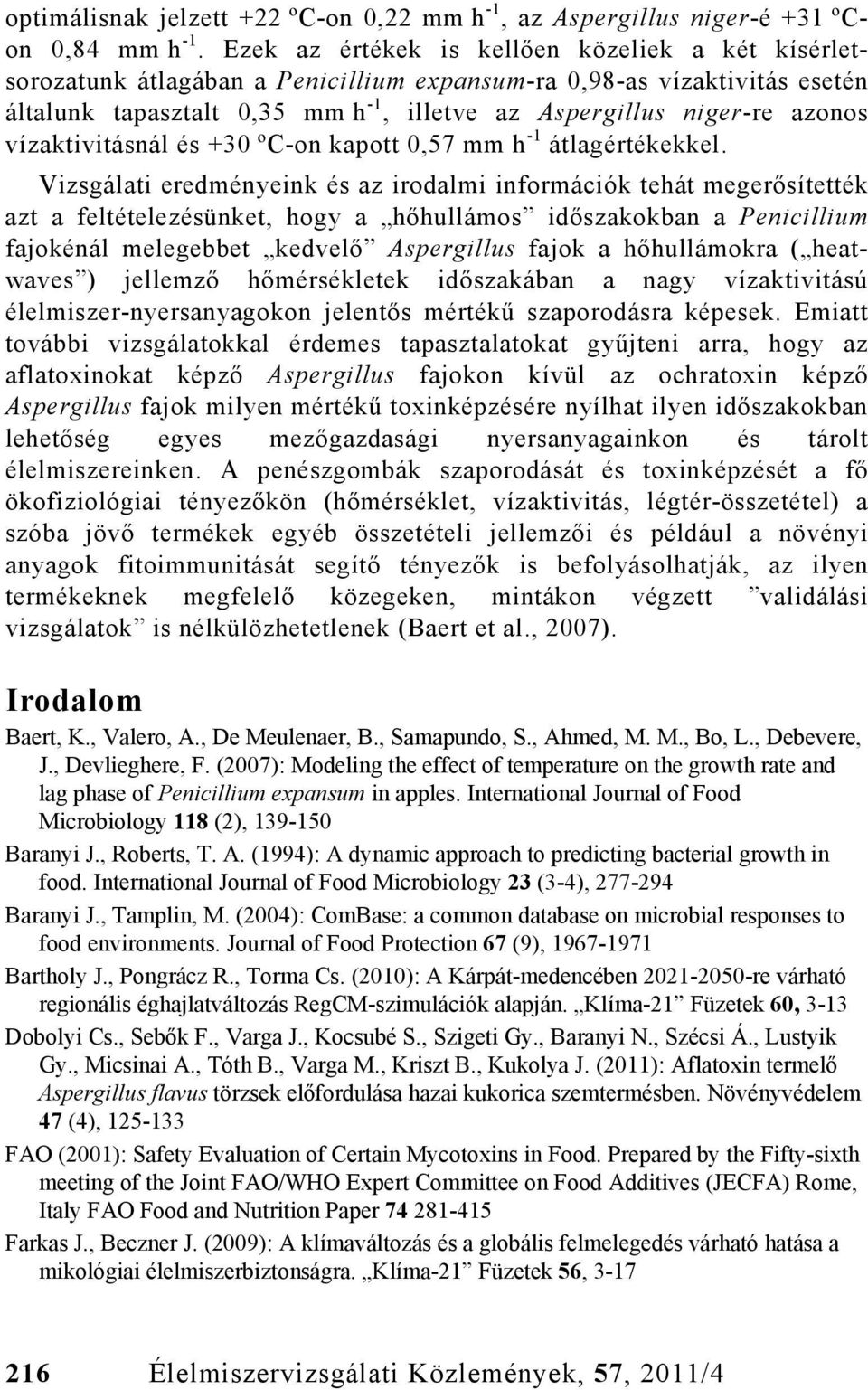 vízaktivitásnál és +30 ºC-on kapott 0,57 mm h -1 átlagértékekkel.