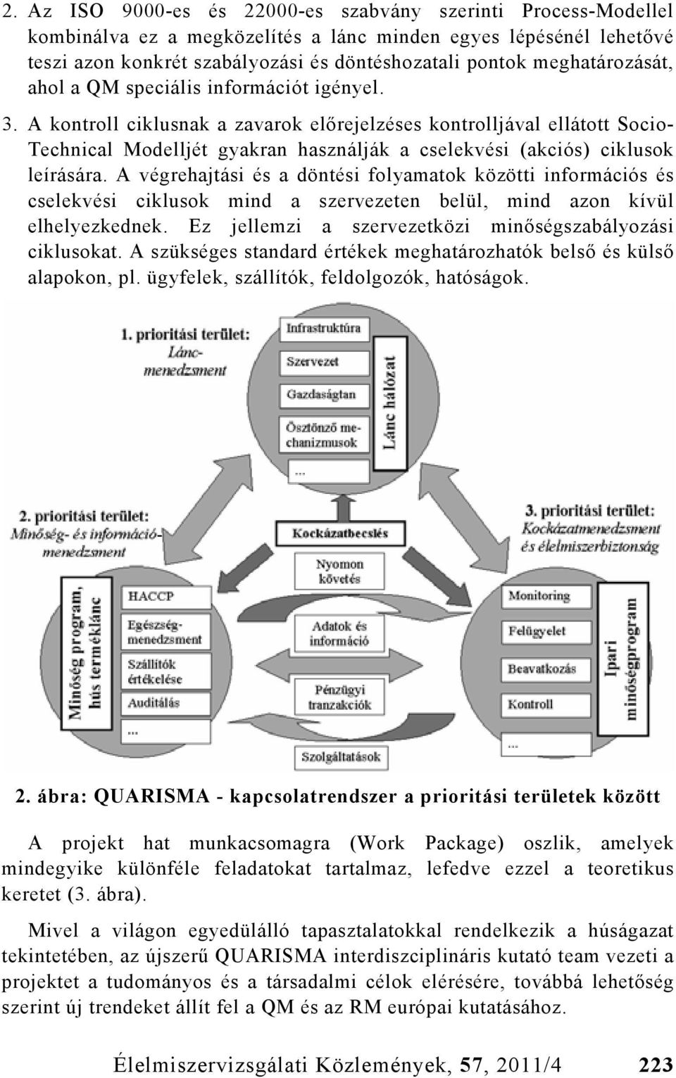 A kontroll ciklusnak a zavarok előrejelzéses kontrolljával ellátott Socio- Technical Modelljét gyakran használják a cselekvési (akciós) ciklusok leírására.