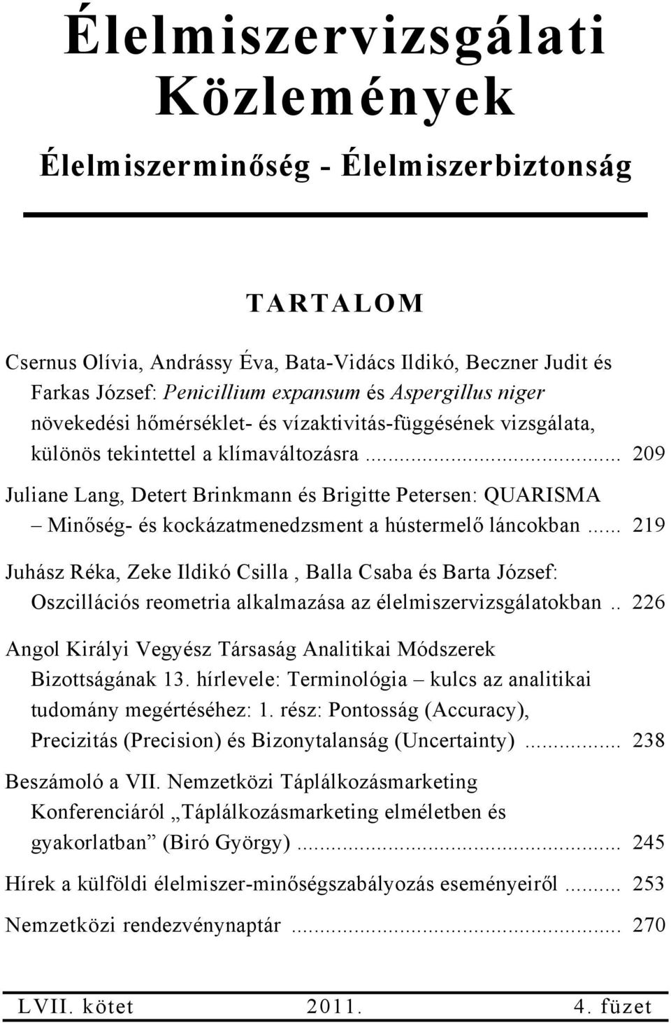 .. 209 Juliane Lang, Detert Brinkmann és Brigitte Petersen: QUARISMA Minőség- és kockázatmenedzsment a hústermelő láncokban.