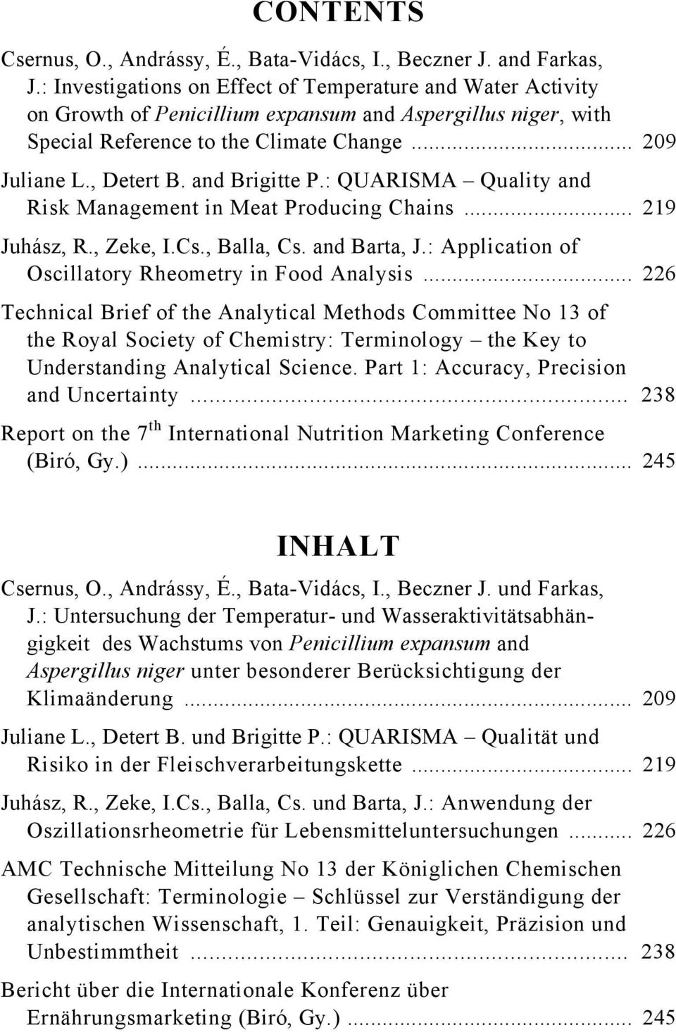 and Brigitte P.: QUARISMA Quality and Risk Management in Meat Producing Chains... 219 Juhász, R., Zeke, I.Cs., Balla, Cs. and Barta, J.: Application of Oscillatory Rheometry in Food Analysis.