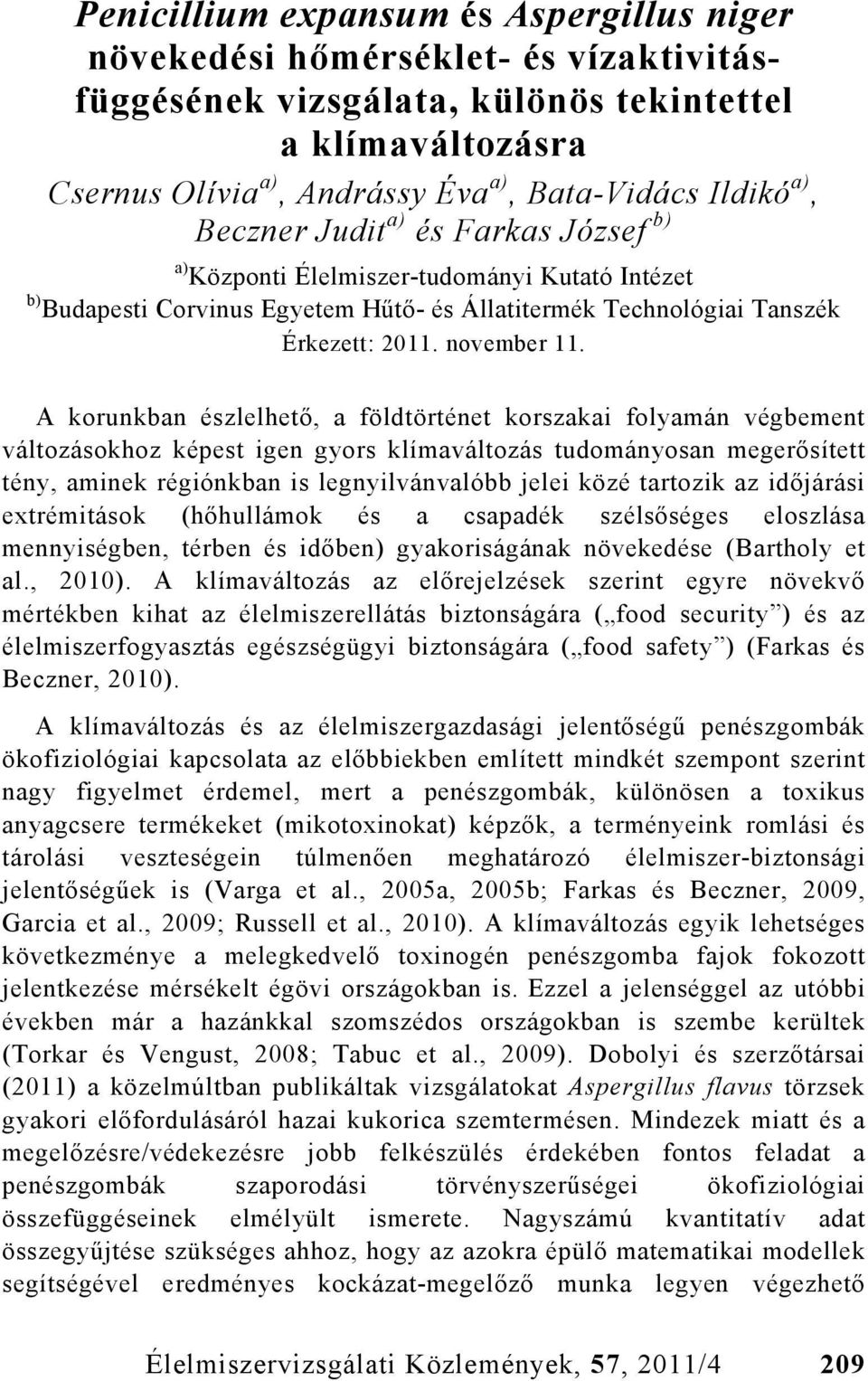 A korunkban észlelhető, a földtörténet korszakai folyamán végbement változásokhoz képest igen gyors klímaváltozás tudományosan megerősített tény, aminek régiónkban is legnyilvánvalóbb jelei közé