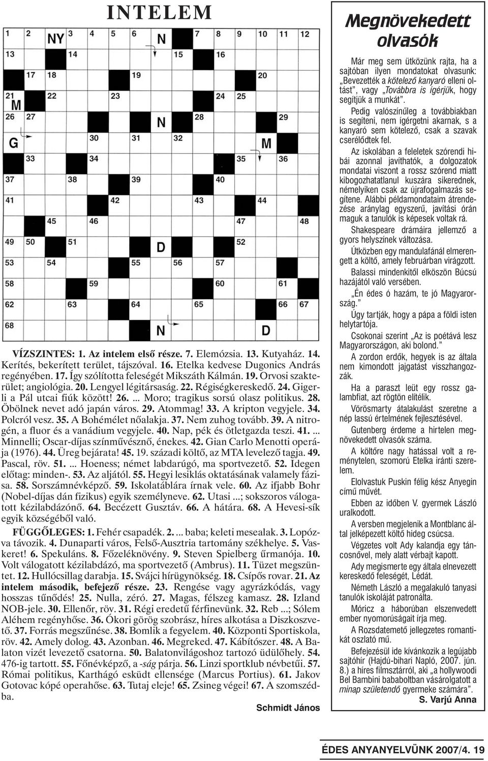 ... Moro; tragikus sorsú olasz politikus. 28. Öbölnek nevet adó japán város. 29. Atommag! 33. A kripton vegyjele. 34. Polcról vesz. 35. A Bohémélet nõalakja. 37. Nem zuhog tovább. 39.