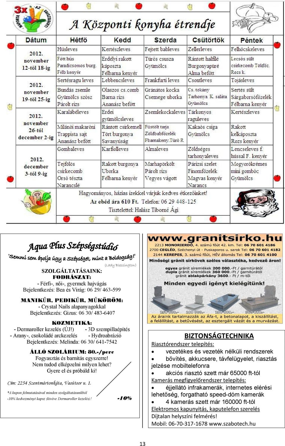 ) - 3D szempillaépítés - Arany-, csokoládé arckezelés - Hydroabrázió Bejelentkezés: Melinda: 06 30/ 641-7542 ÁLLÓ SZOLÁRIUM: 80.-/perc Fogyasztás és barnítás egyszerre!