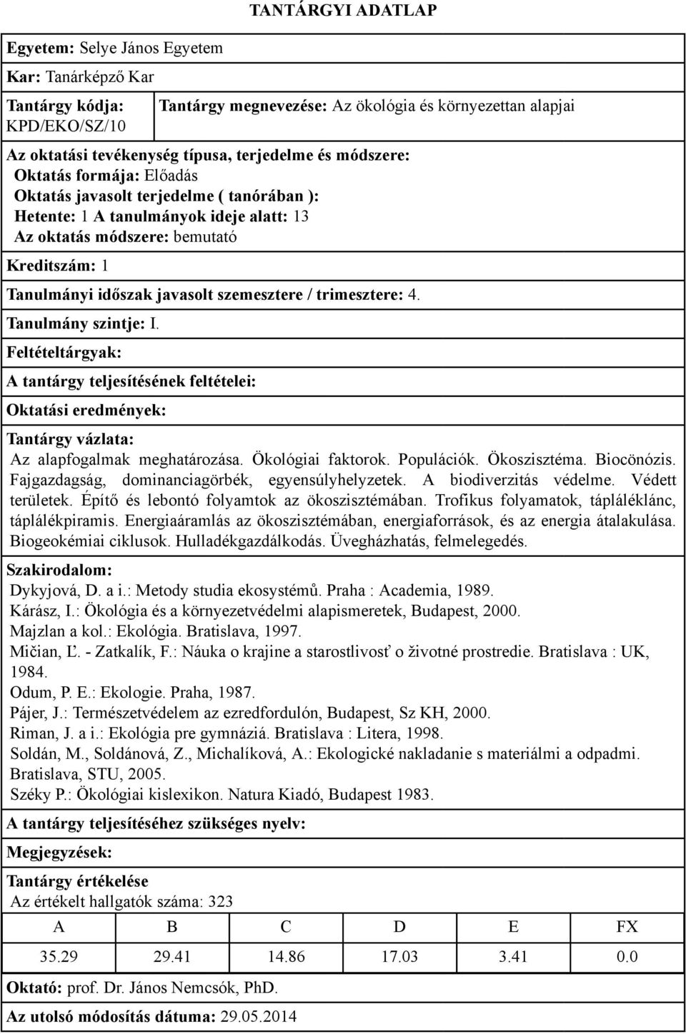 Építő és lebontó folyamtok az ökoszisztémában. Trofikus folyamatok, tápláléklánc, táplálékpiramis. Energiaáramlás az ökoszisztémában, energiaforrások, és az energia átalakulása. Biogeokémiai ciklusok.