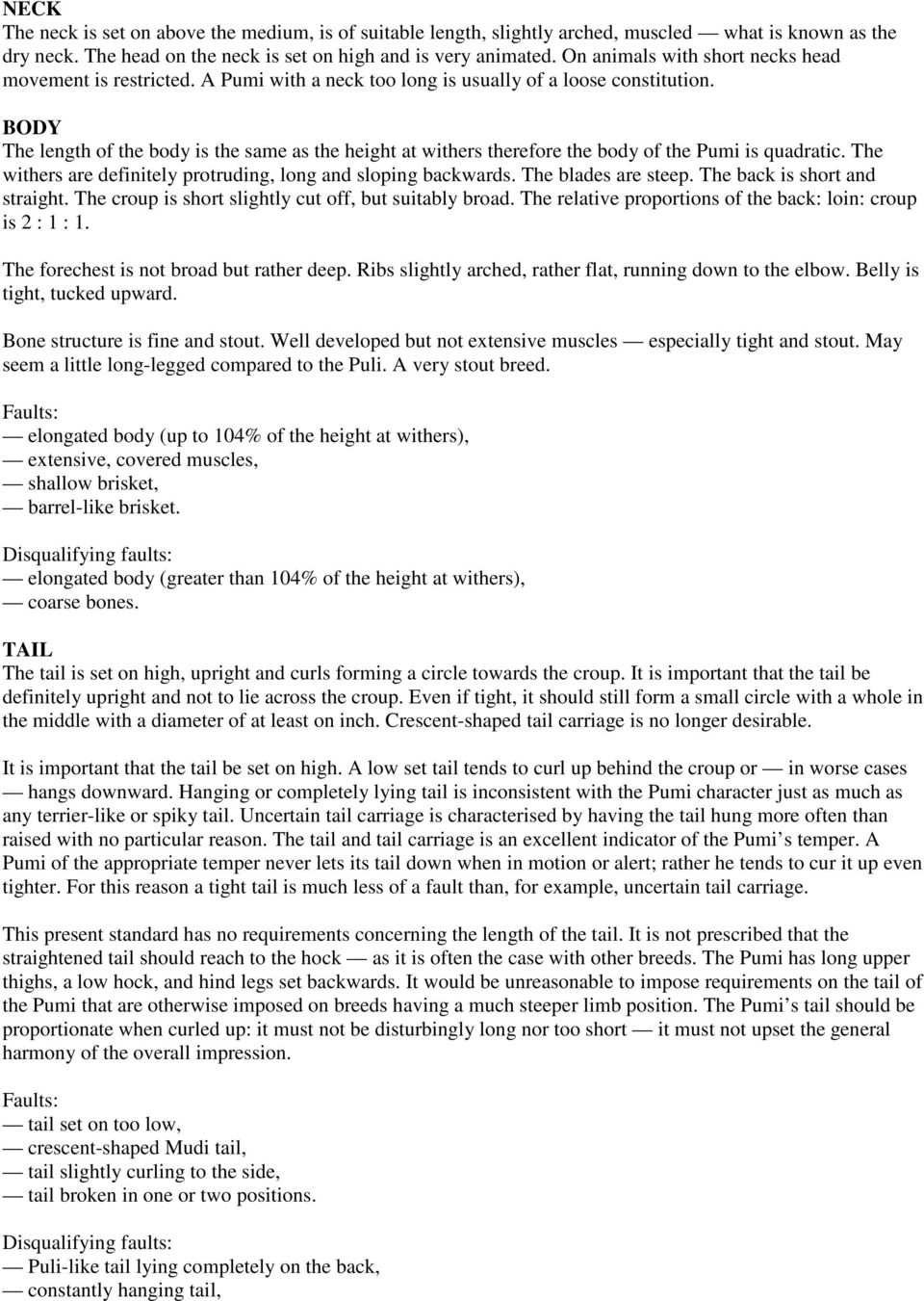 BODY The length of the body is the same as the height at withers therefore the body of the Pumi is quadratic. The withers are definitely protruding, long and sloping backwards. The blades are steep.