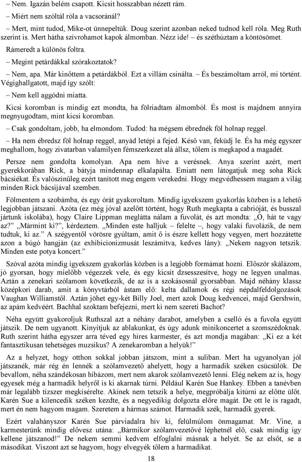 És beszámoltam arról, mi történt. Végighallgatott, majd így szólt: Nem kell aggódni miatta. Kicsi koromban is mindig ezt mondta, ha fölriadtam álmomból.