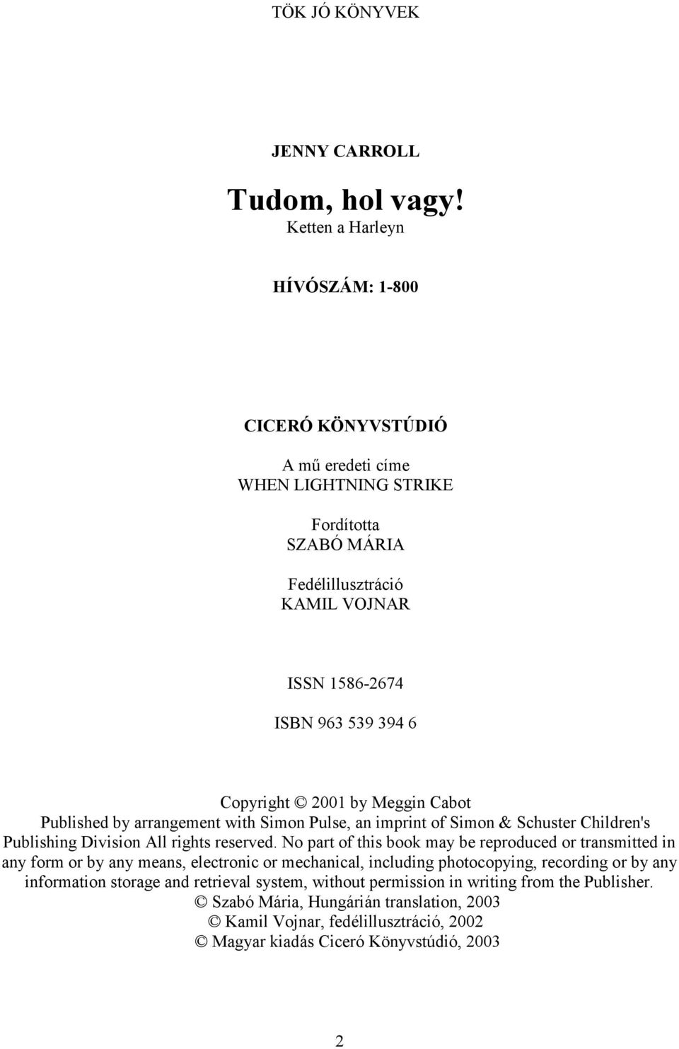 Copyright 2001 by Meggin Cabot Published by arrangement with Simon Pulse, an imprint of Simon & Schuster Children's Publishing Division All rights reserved.