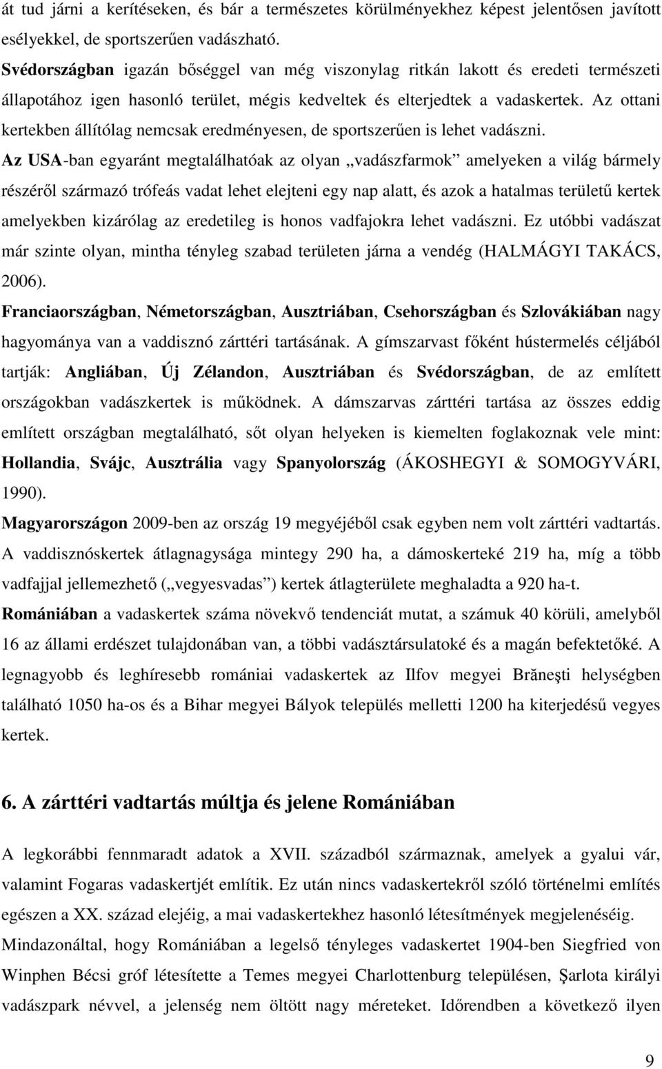 Az ottani kertekben állítólag nemcsak eredményesen, de sportszerűen is lehet vadászni.