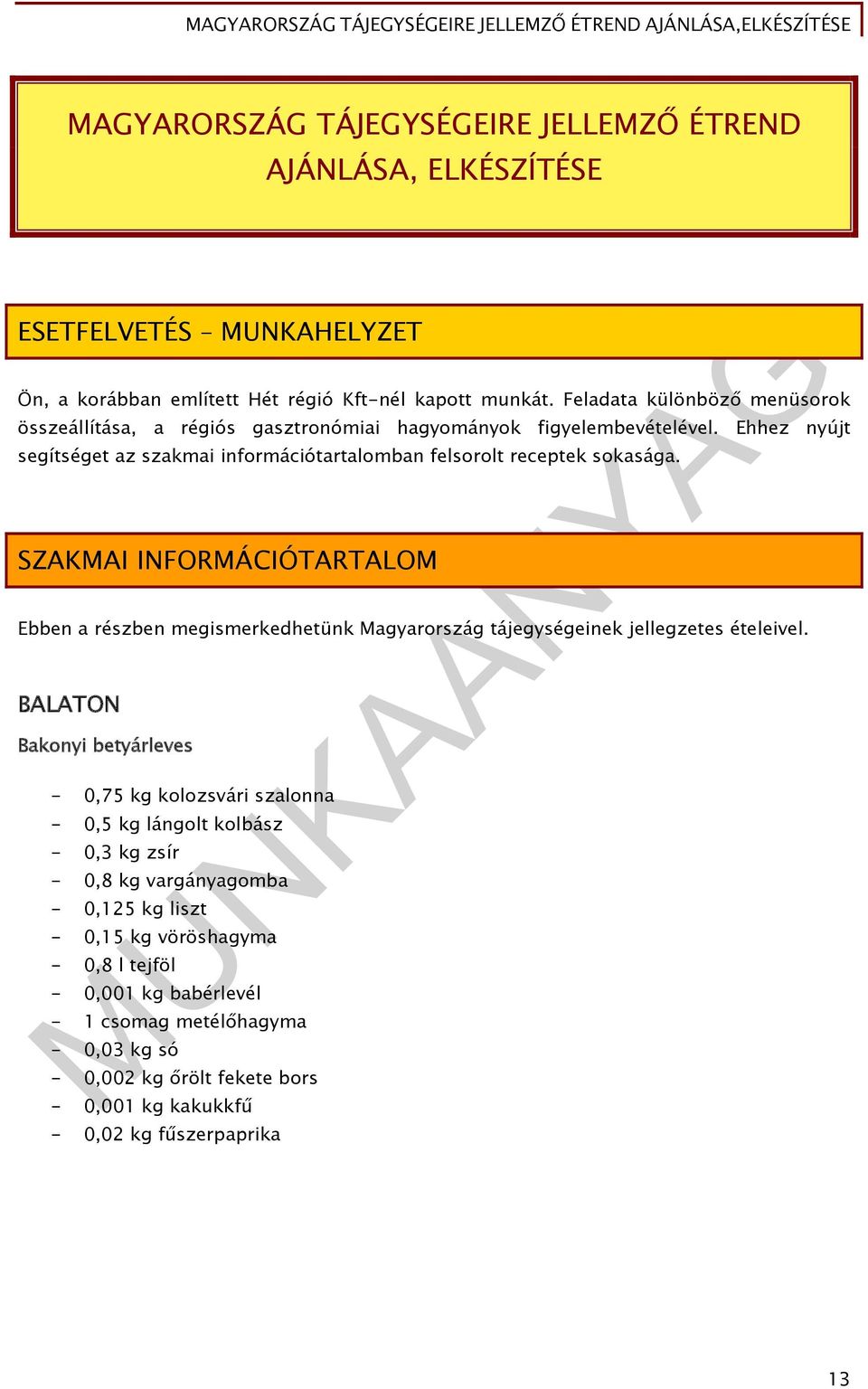 SZAKMAI INFORMÁCIÓTARTALOM Ebben a részben megismerkedhetünk Magyarország tájegységeinek jellegzetes ételeivel.