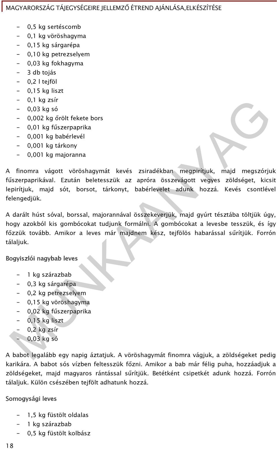 Ezután beletesszük az apróra összevágott vegyes zöldséget, kicsit lepirítjuk, majd sót, borsot, tárkonyt, babérlevelet adunk hozzá. Kevés csontlével felengedjük.