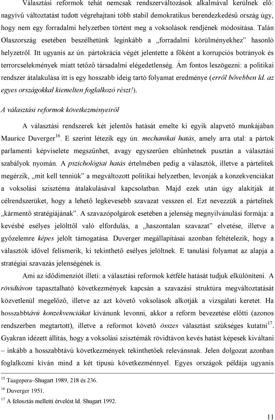 pártokrácia végét jelentette a főként a korrupciós botrányok és terrorcselekmények miatt tetőző társadalmi elégedetlenség.