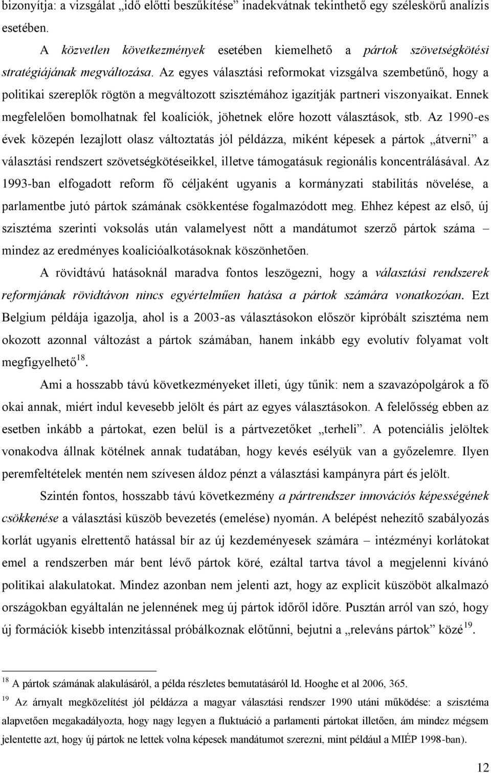 Az egyes választási reformokat vizsgálva szembetűnő, hogy a politikai szereplők rögtön a megváltozott szisztémához igazítják partneri viszonyaikat.