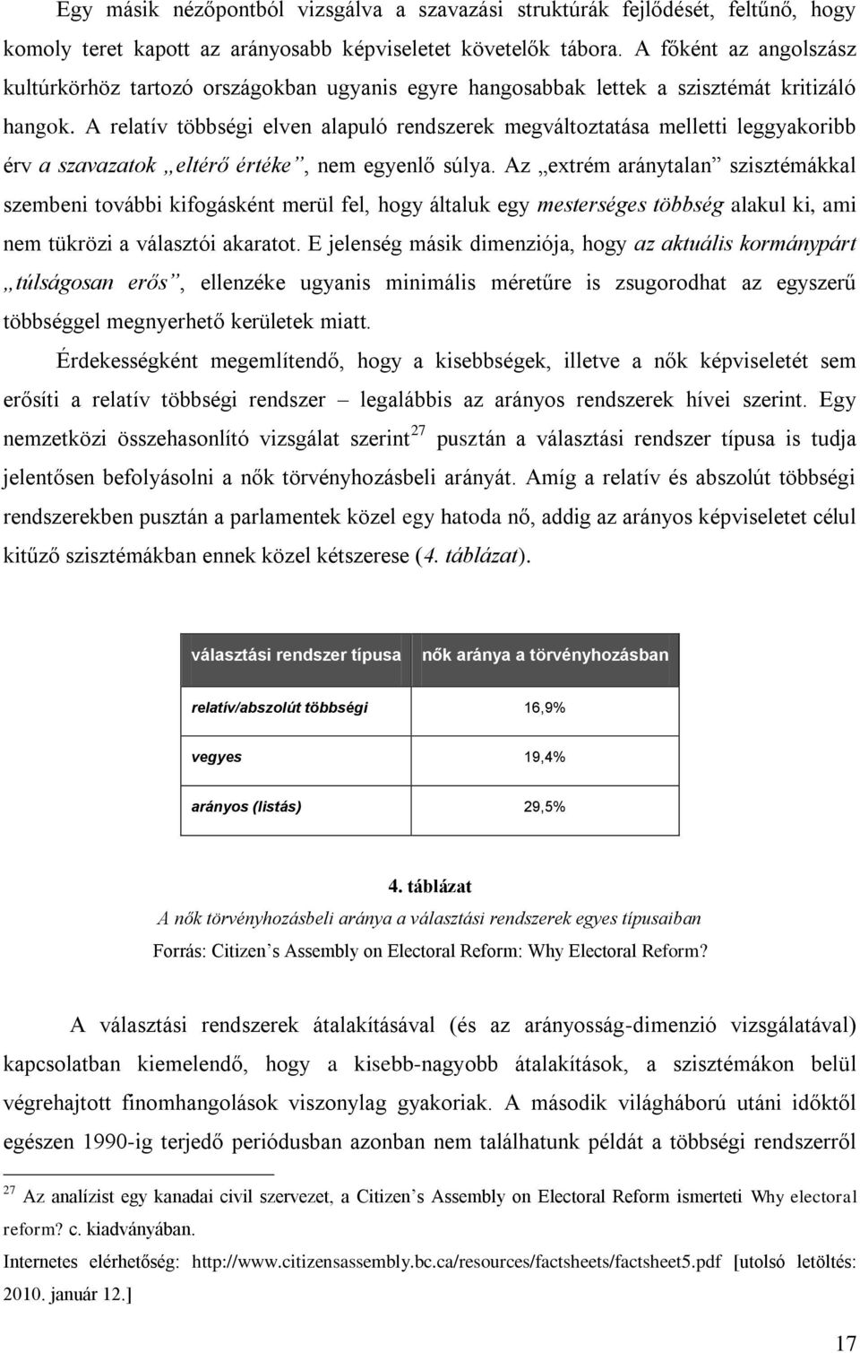 A relatív többségi elven alapuló rendszerek megváltoztatása melletti leggyakoribb érv a szavazatok eltérő értéke, nem egyenlő súlya.