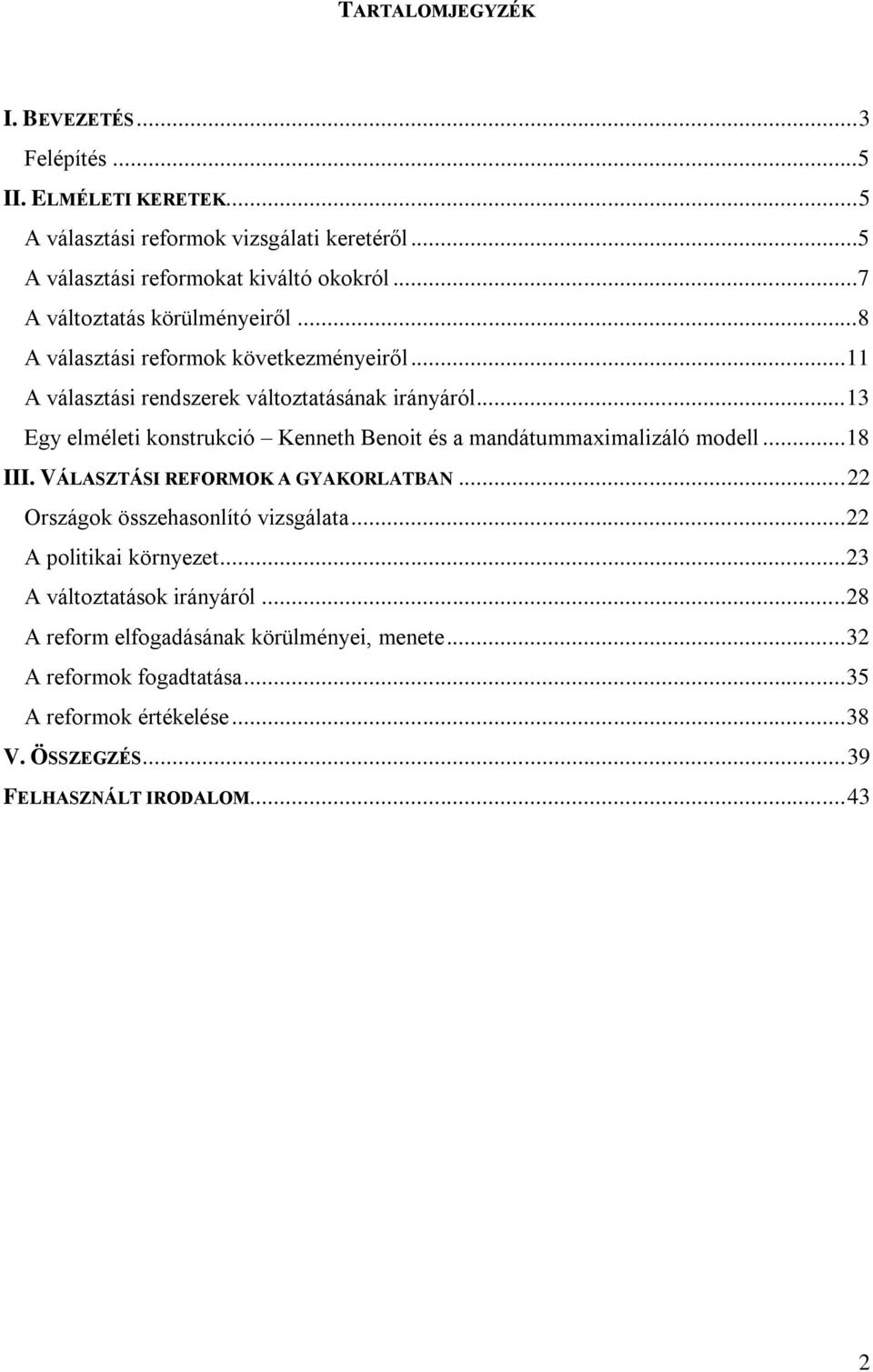 .. 13 Egy elméleti konstrukció Kenneth Benoit és a mandátummaximalizáló modell... 18 III. VÁLASZTÁSI REFORMOK A GYAKORLATBAN... 22 Országok összehasonlító vizsgálata.