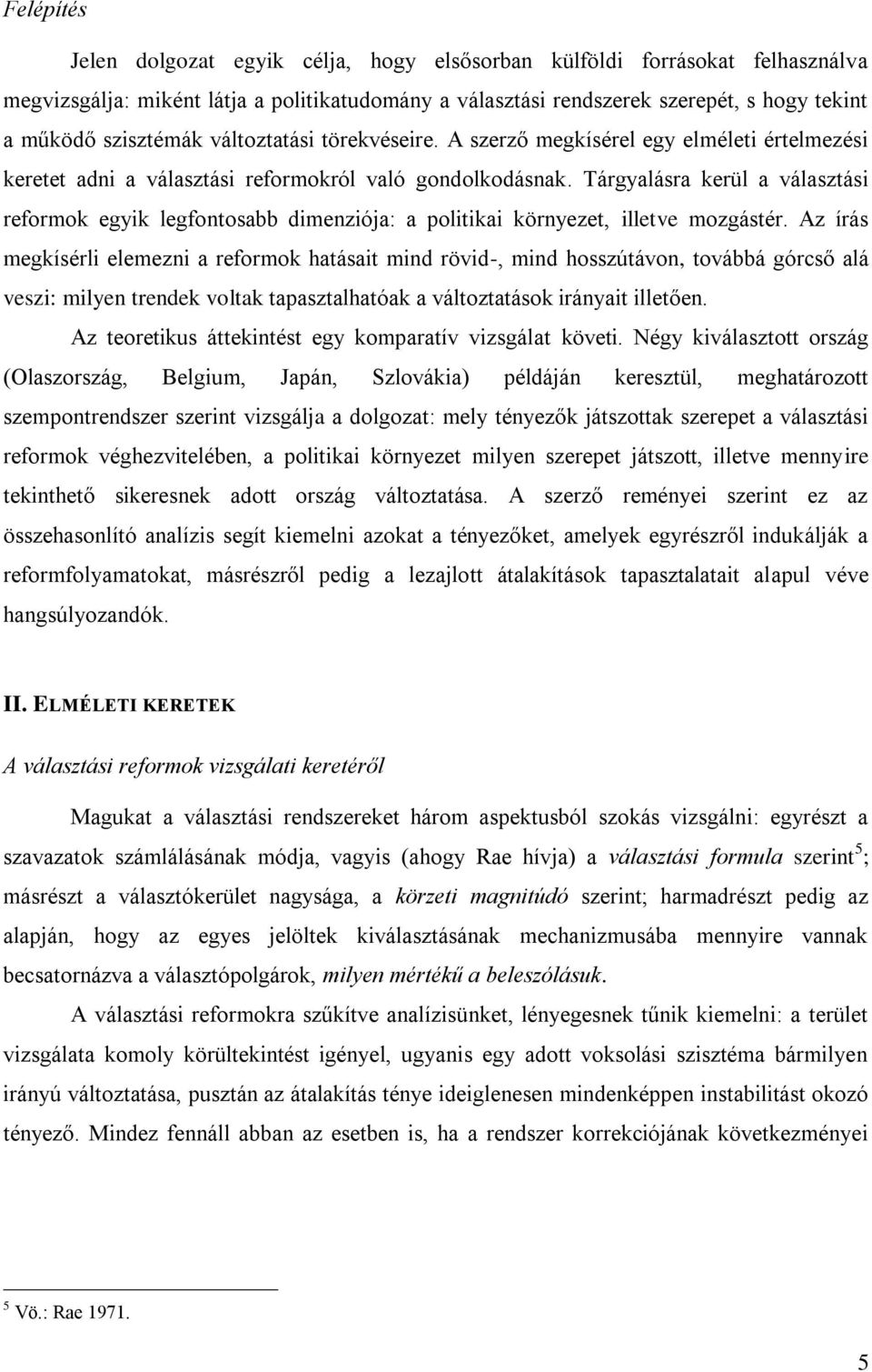 Tárgyalásra kerül a választási reformok egyik legfontosabb dimenziója: a politikai környezet, illetve mozgástér.