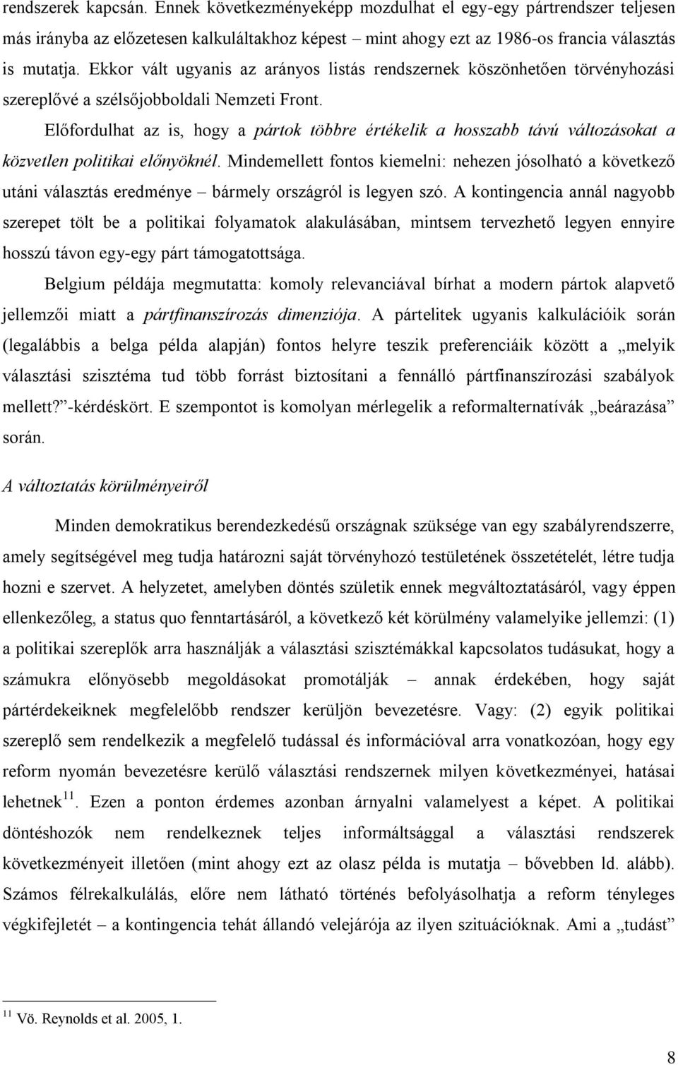 Előfordulhat az is, hogy a pártok többre értékelik a hosszabb távú változásokat a közvetlen politikai előnyöknél.