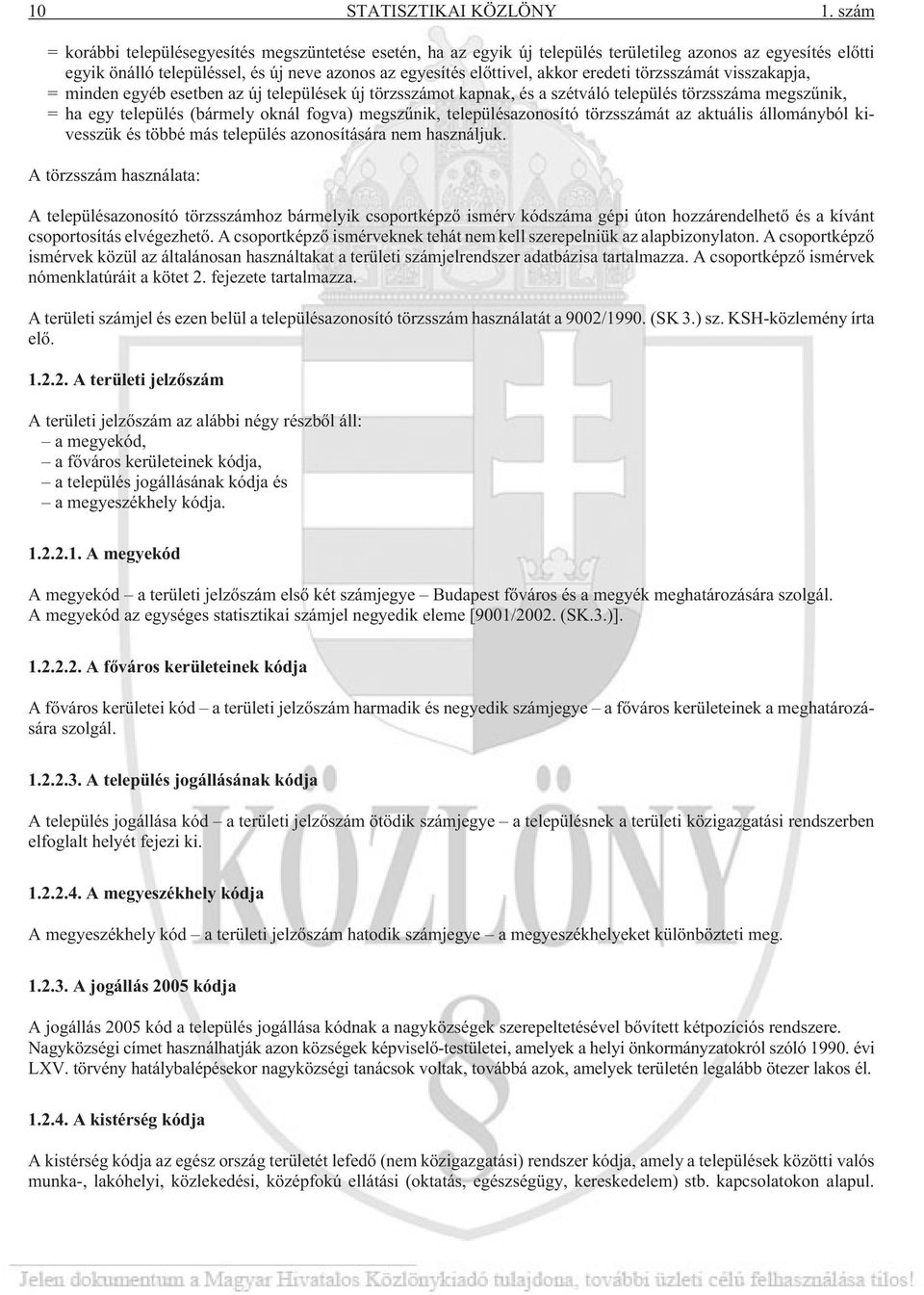 eredeti át visszakapja, = minden egyéb esetben az új települések új ot kapnak, és a szétváló település a megszûnik, = ha egy település (bármely oknál fogva) megszûnik, településazonosító át az