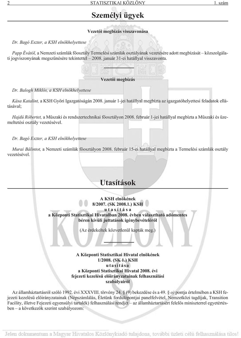 tekintettel 2008. január 31-ei hatállyal visszavonta. Dr. Balogh Miklós, a KSH elnökhelyettese Vezetõi megbízás Kása Katalint, a KSH Gyõri Igazgatóságán 2008.