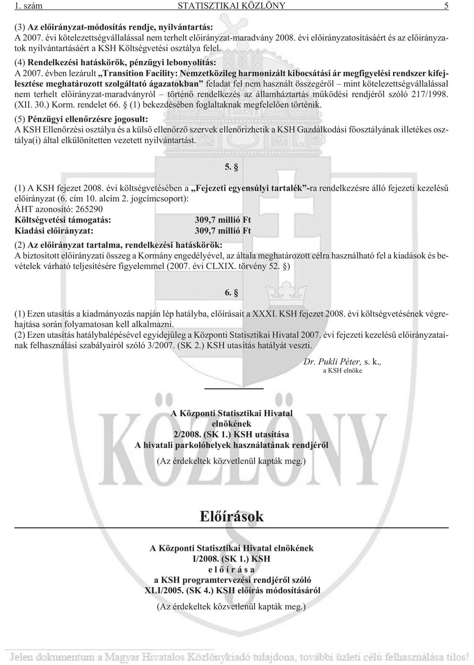 évben lezárult Transition Facility: Nemzetközileg harmonizált kibocsátási ár megfigyelési rendszer kifejlesztése meghatározott szolgáltató ágazatokban feladat fel nem használt összegérõl mint