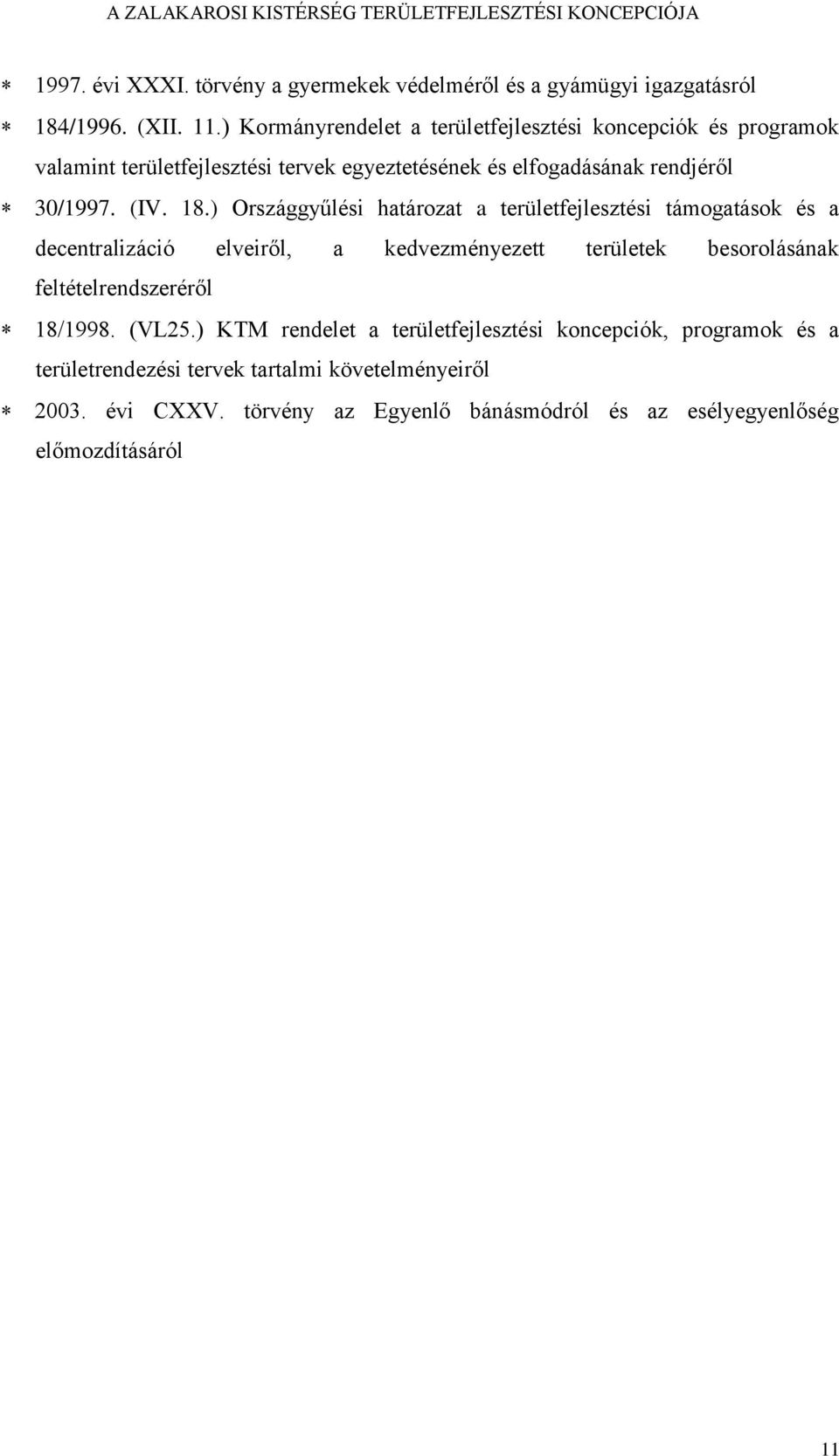 18.) Országgyűlési határozat a területfejlesztési támogatások és a decentralizáció elveiről, a kedvezményezett területek besorolásának