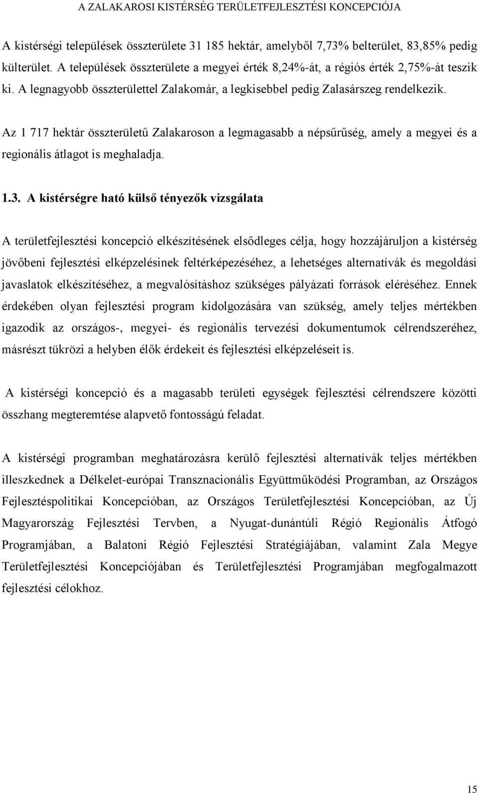 Az 1 717 hektár összterületű Zalakaroson a legmagasabb a népsűrűség, amely a megyei és a regionális átlagot is meghaladja. 1.3.