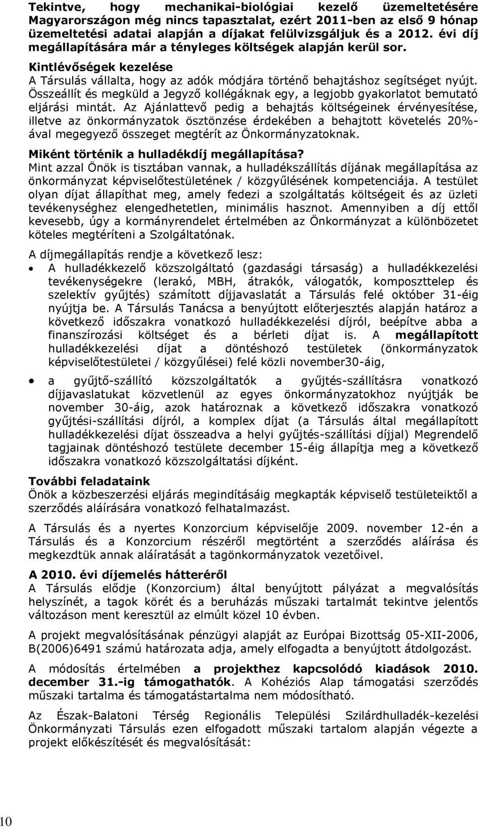 Összeállít és megküld a Jegyző kollégáknak egy, a legjobb gyakorlatot bemutató eljárási mintát.