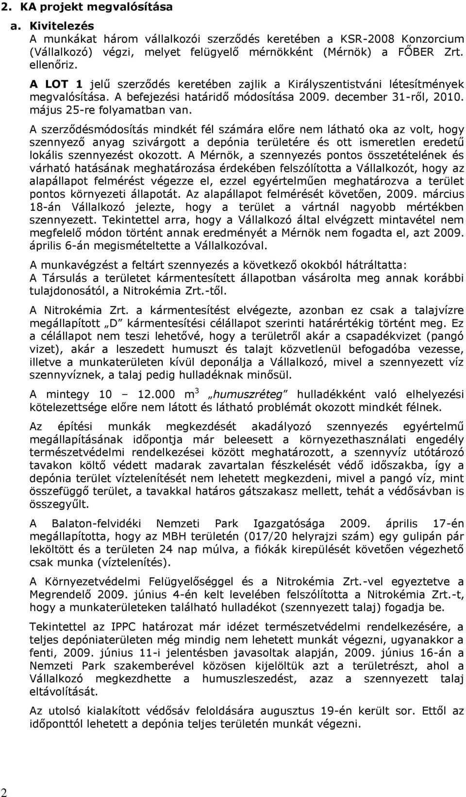 A szerződésmódosítás mindkét fél számára előre nem látható oka az volt, hogy szennyező anyag szivárgott a depónia területére és ott ismeretlen eredetű lokális szennyezést okozott.