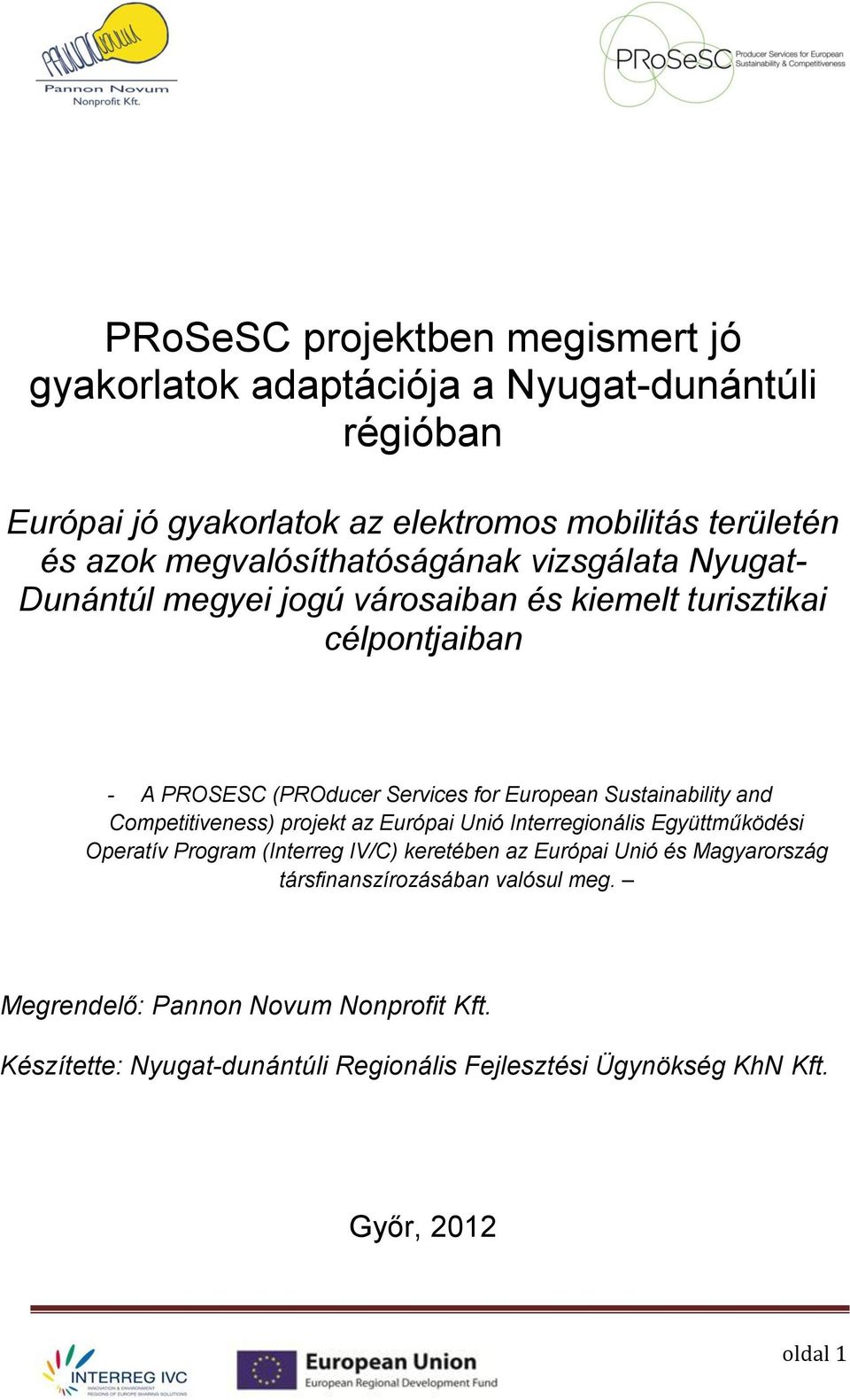 Sustainability and Competitiveness) projekt az Európai Unió Interregionális Együttműködési Operatív Program (Interreg IV/C) keretében az Európai Unió és