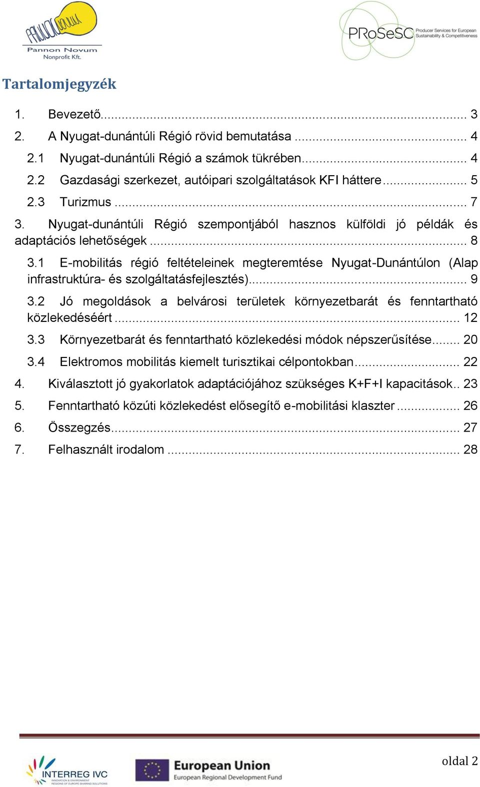 1 E-mobilitás régió feltételeinek megteremtése Nyugat-Dunántúlon (Alap infrastruktúra- és szolgáltatásfejlesztés)... 9 3.