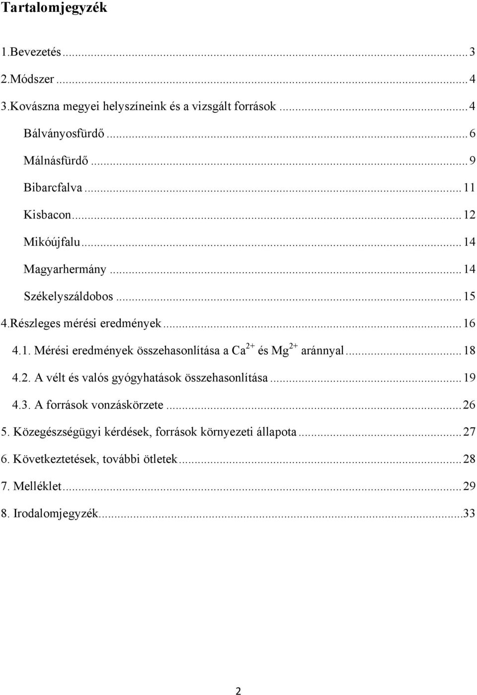 ..18 4.2. A vélt és valós gyógyhatások összehasonlítása...19 4.3. A források vonzáskörzete...26 5.