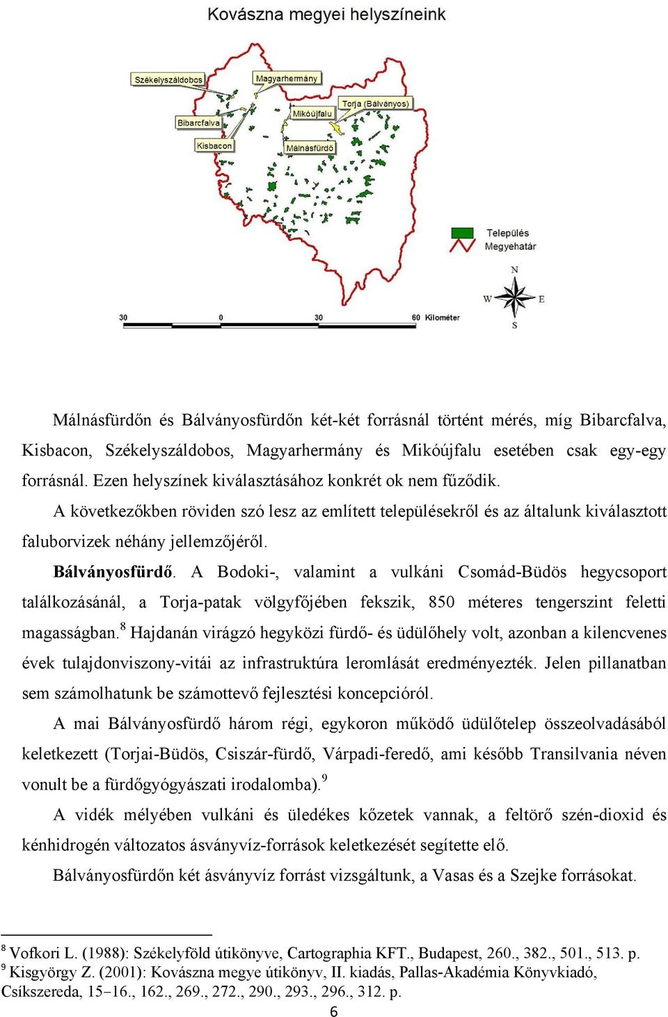 A Bodoki-, valamint a vulkáni Csomád-Büdös hegycsoport találkozásánál, a Torja-patak völgyfőjében fekszik, 850 méteres tengerszint feletti magasságban.