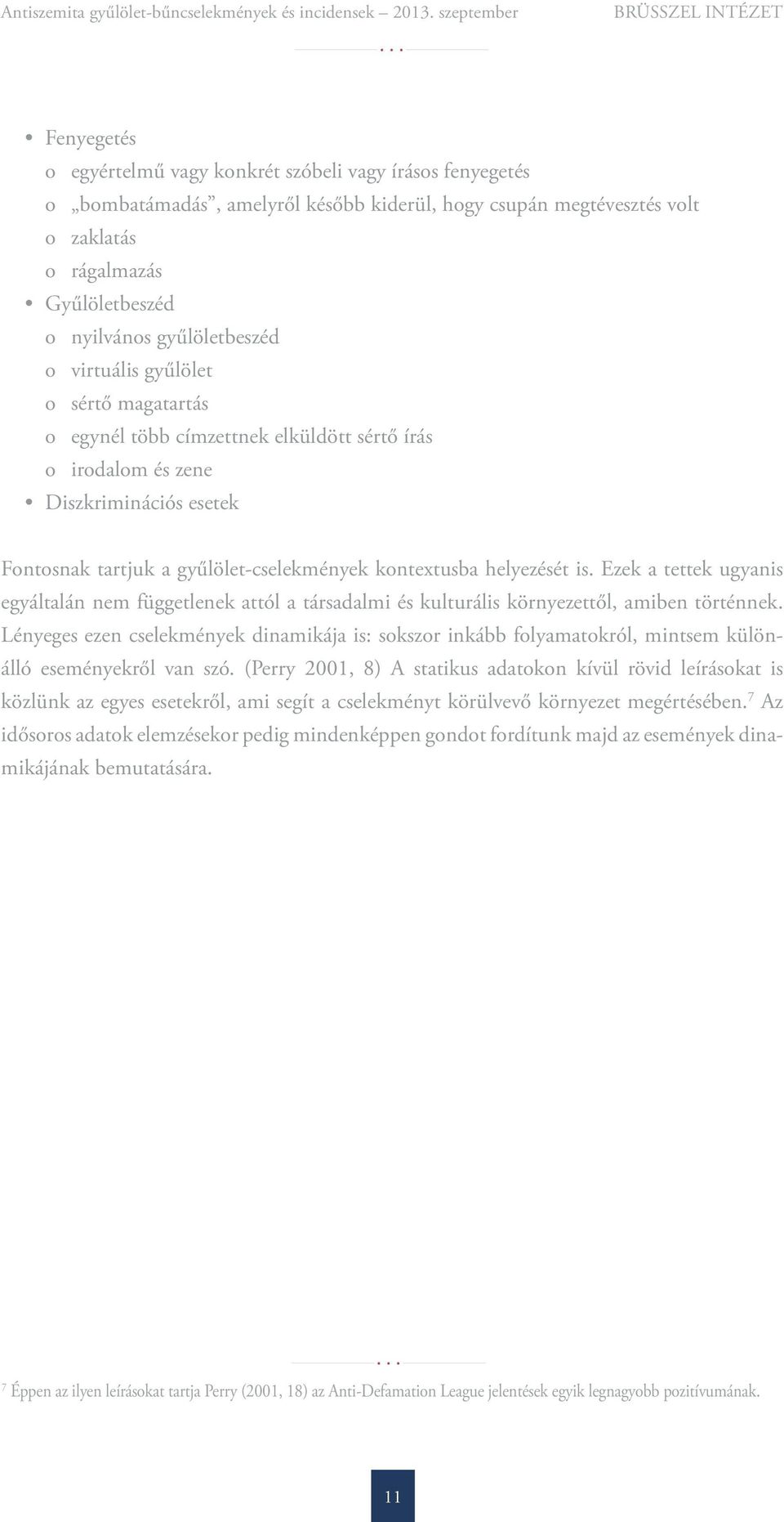 helyezését is. Ezek a tettek ugyanis egyáltalán nem függetlenek attól a társadalmi és kulturális környezettől, amiben történnek.