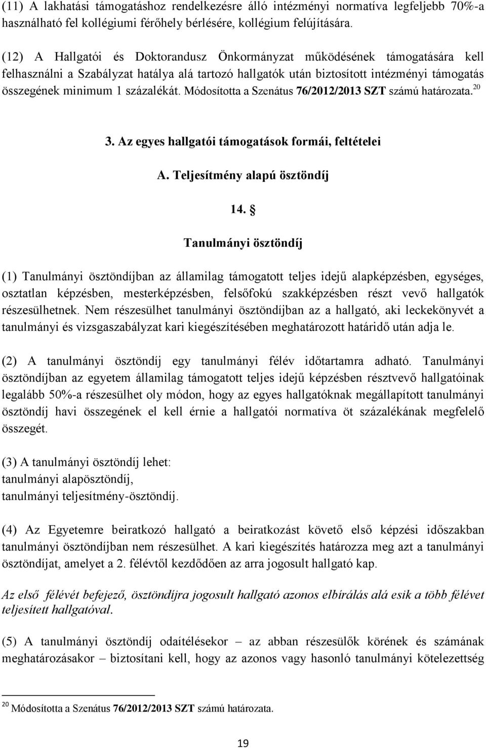 százalékát. Módosította a Szenátus 76/2012/2013 SZT számú határozata. 20 3. Az egyes hallgatói támogatások formái, feltételei A. Teljesítmény alapú ösztöndíj 14.