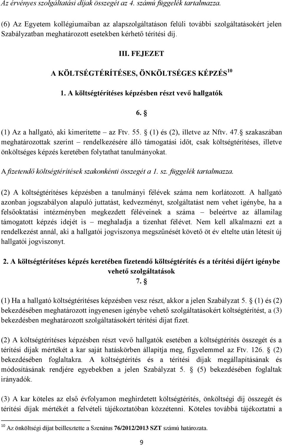 FEJEZET A KÖLTSÉGTÉRÍTÉSES, ÖNKÖLTSÉGES KÉPZÉS 10 1. A költségtérítéses képzésben részt vevő hallgatók 6. (1) Az a hallgató, aki kimerítette az Ftv. 55. (1) és (2), illetve az Nftv. 47.