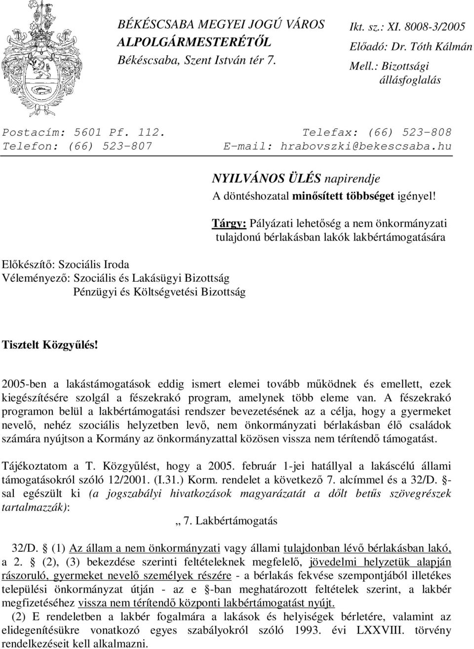 hu Előkészítő: Szociális Iroda Véleményező: Szociális és Lakásügyi Bizottság Pénzügyi és Költségvetési Bizottság NYILVÁNOS ÜLÉS napirendje A döntéshozatal minősített többséget igényel!