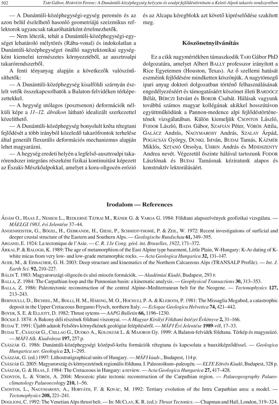 Nem létezik, tehát a Dunántúli-középhegységi-egységet lehatároló mélytörés (Rába-vonal) és indokolatlan a Dunántúli-középhegységet önálló nagytektonikai egységként kiemelni természetes környezetéből,