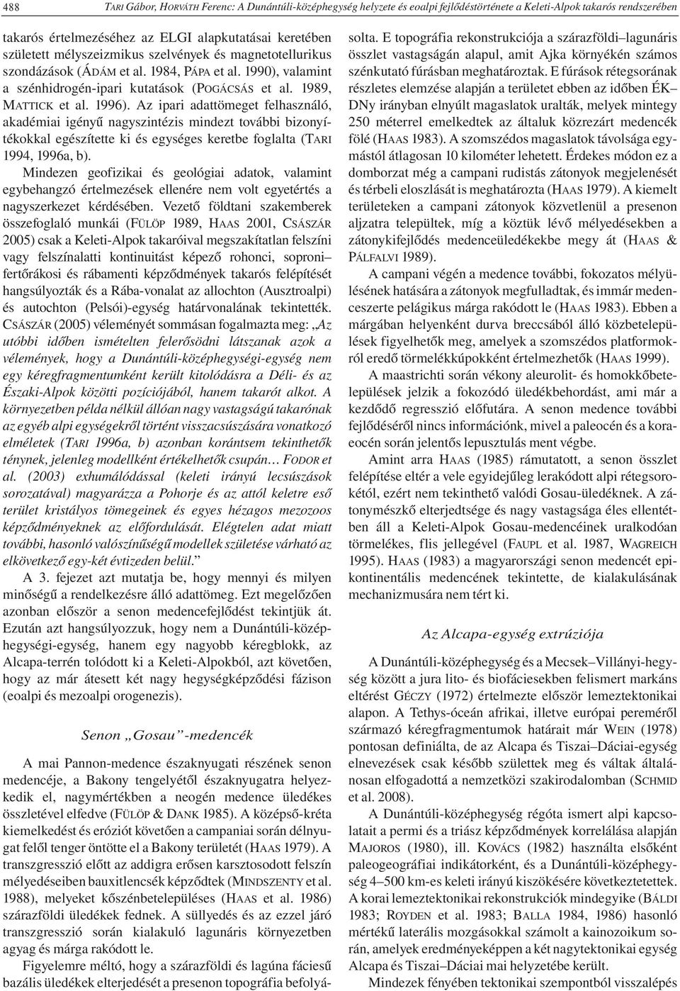 Az ipari adattömeget felhasználó, akadémiai igényű nagyszintézis mindezt további bizonyítékokkal egészítette ki és egységes keretbe foglalta (TARI 1994, 1996a, b).