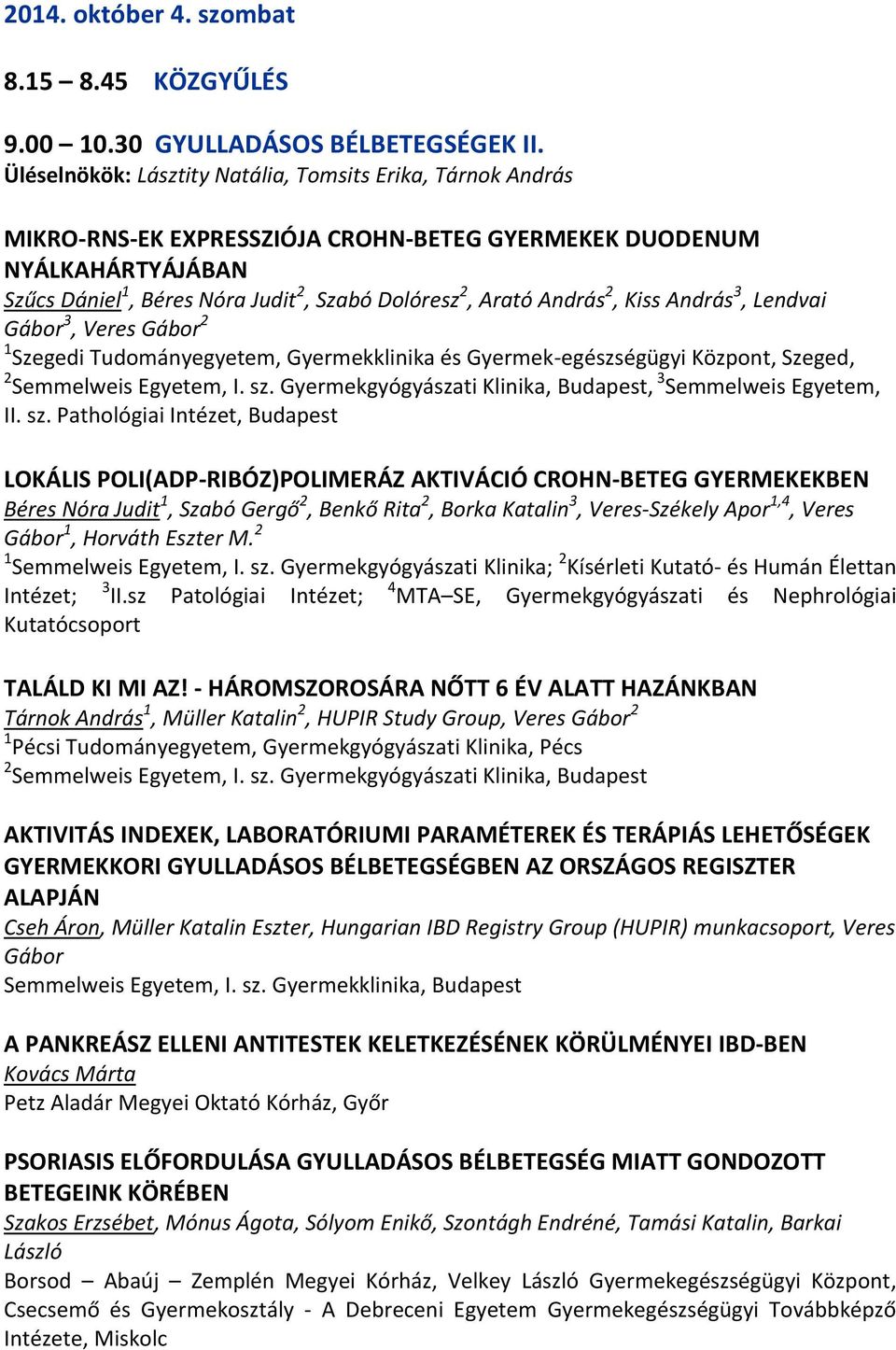 András 2, Kiss András 3, Lendvai Gábor 3, Veres Gábor 2 1 Szegedi Tudományegyetem, Gyermekklinika és Gyermek-egészségügyi Központ, Szeged, 2 Semmelweis Egyetem, I. sz.