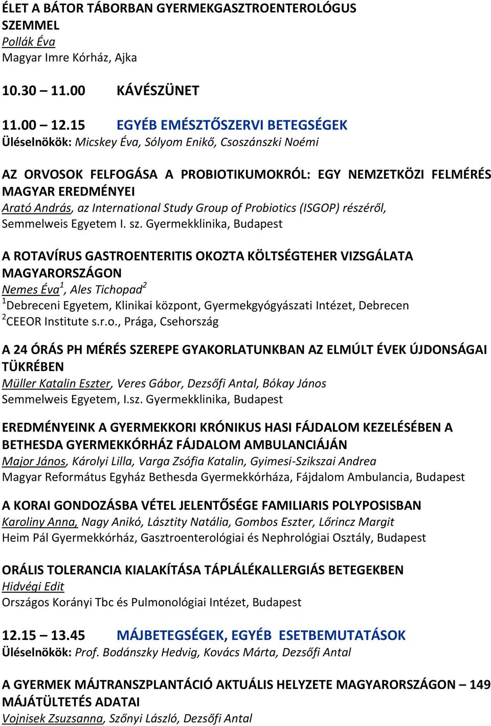 International Study Group of Probiotics (ISGOP) részéről, Semmelweis Egyetem I. sz.