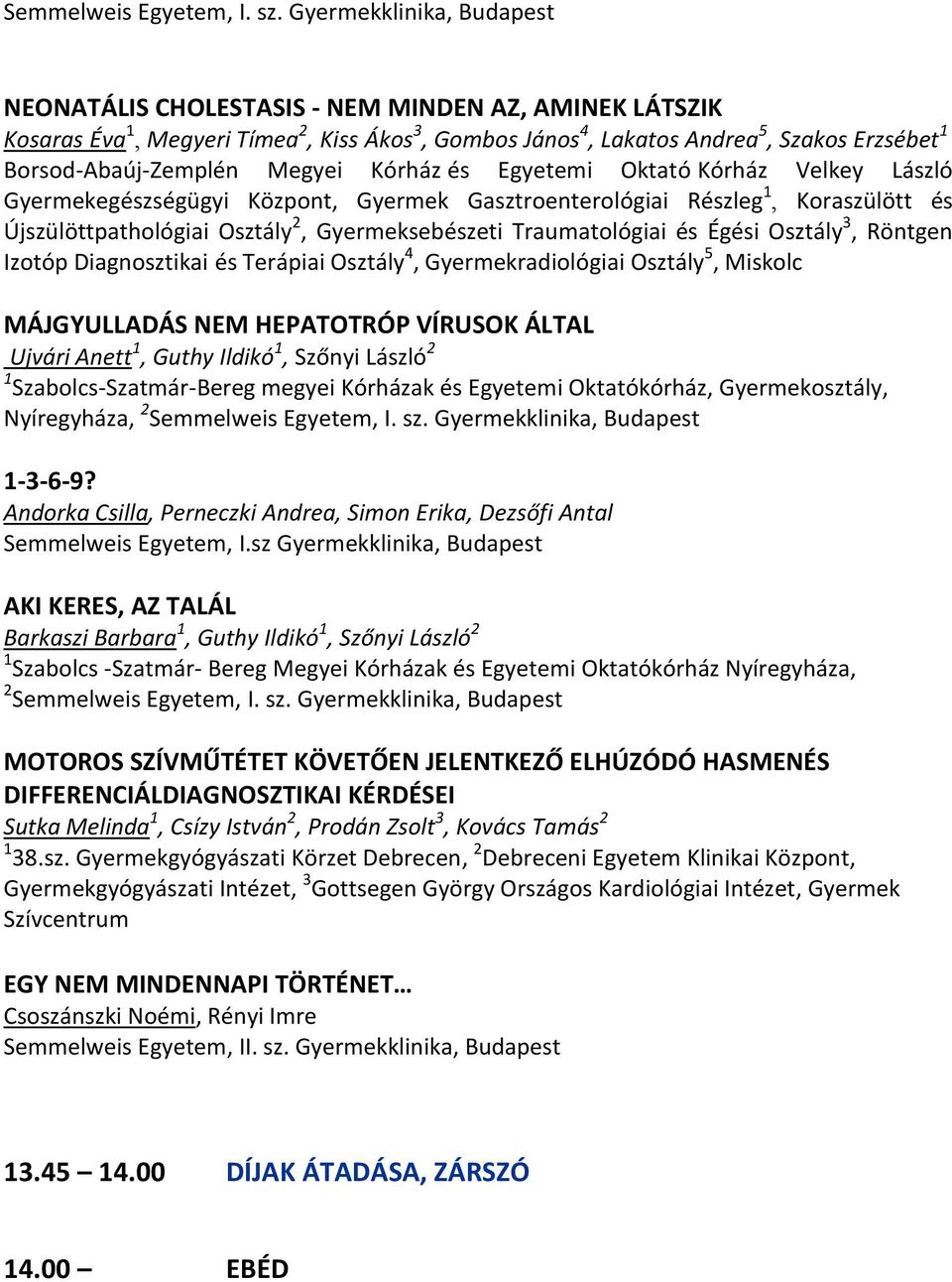 Megyei Kórház és Egyetemi Oktató Kórház Velkey László Gyermekegészségügyi Központ, Gyermek Gasztroenterológiai Részleg 1, Koraszülött és Újszülöttpathológiai Osztály 2, Gyermeksebészeti