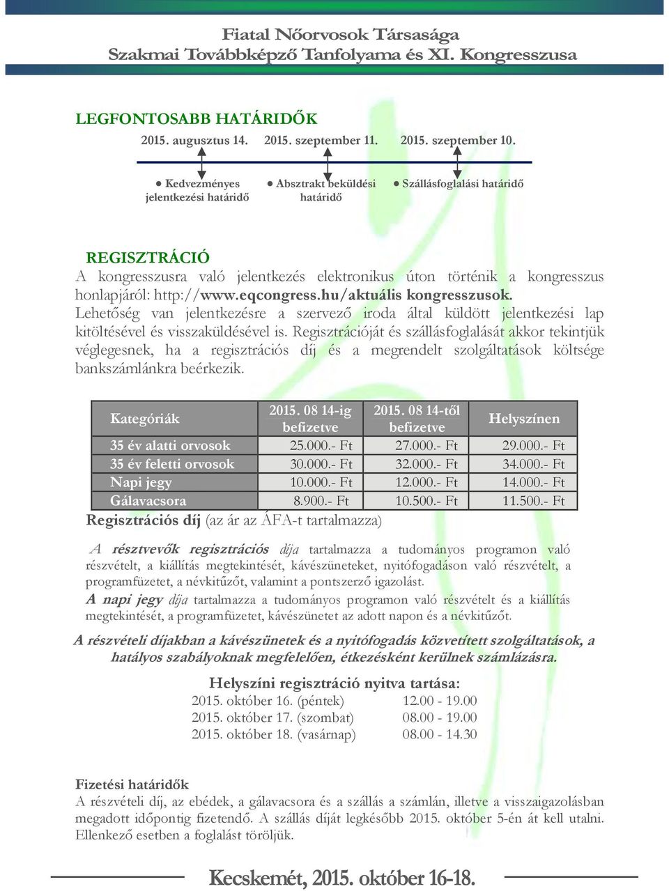 http://www.eqcongress.hu/aktuális kongresszusok. Lehetőség van jelentkezésre a szervező iroda által küldött jelentkezési lap kitöltésével és visszaküldésével is.