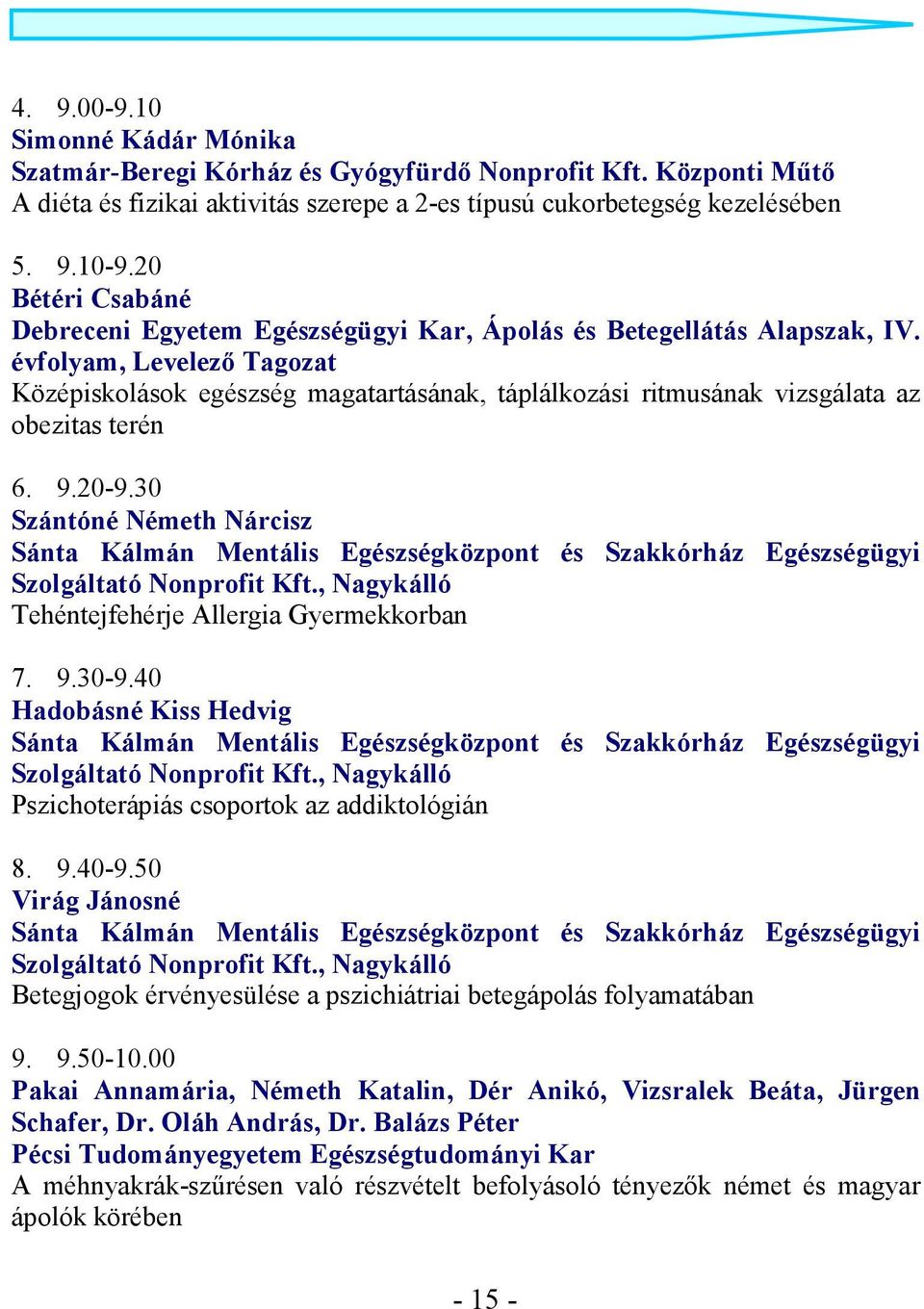 30 Szántóné Németh Nárcisz Sánta Kálmán Mentális Egészségközpont és Szakkórház Egészségügyi Szolgáltató Nonprofit Kft., Nagykálló Tehéntejfehérje Allergia Gyermekkorban 7. 9.30-9.