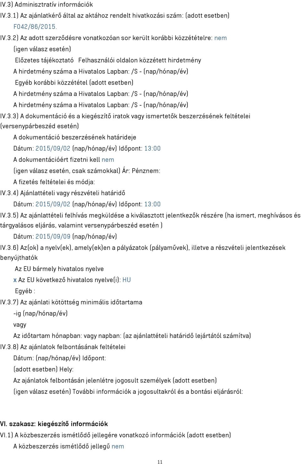 esetben) A hirdetmény száma a Hivatalos Lapban: /S - (nap/hónap/év) A hirdetmény száma a Hivatalos Lapban: /S - (nap/hónap/év) IV.3.