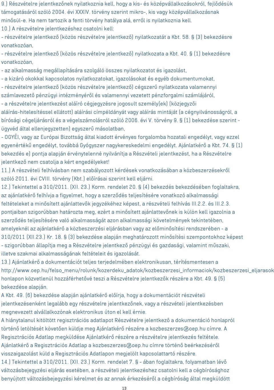 58. (3) bekezdésre vonatkozóan, - részvételre jelentkező (közös részvételre jelentkező) nyilatkozata a Kbt. 40.