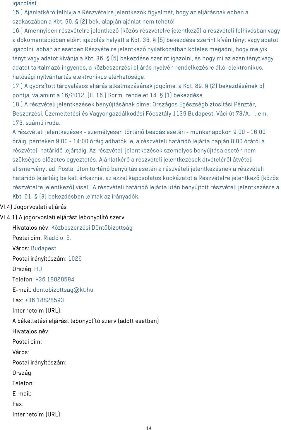 (5) bekezdése szerint kíván tényt adatot igazolni, abban az esetben Részvételre jelentkező nyilatkozatban köteles megadni, hogy melyik tényt adatot kívánja a Kbt. 36.