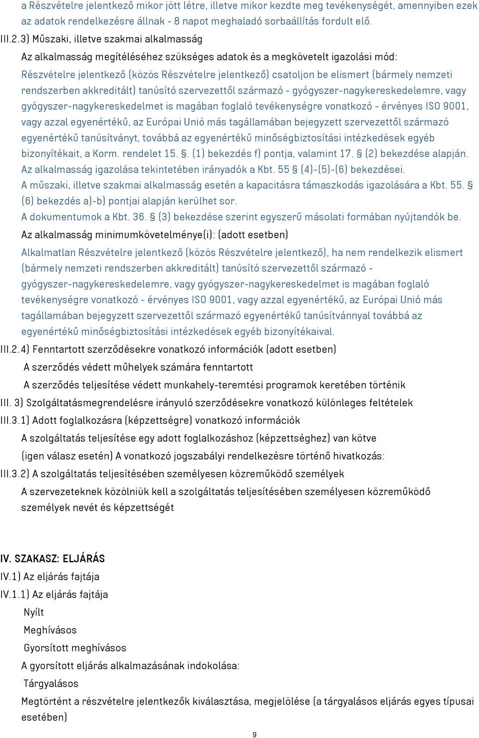 (bármely nemzeti rendszerben akkreditált) tanúsító szervezettől származó - gyógyszer-nagykereskedelemre, gyógyszer-nagykereskedelmet is magában foglaló tevékenységre vonatkozó - érvényes ISO 9001,